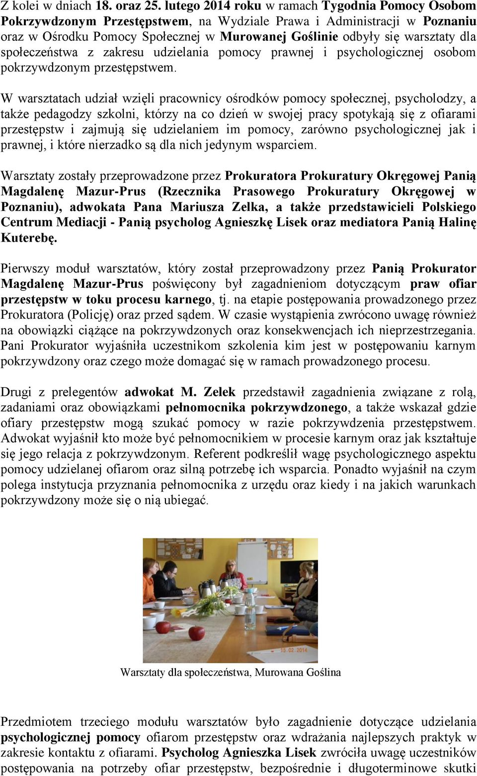 dla społeczeństwa z zakresu udzielania pomocy prawnej i psychologicznej osobom pokrzywdzonym przestępstwem.