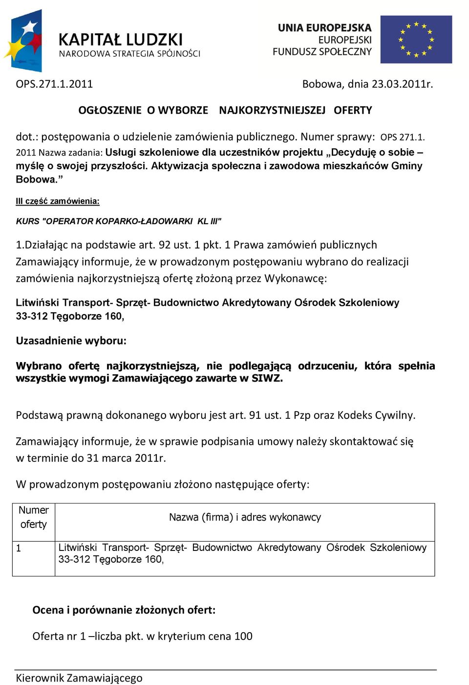 Budownictwo Akredytowany Ośrodek Szkoleniowy 33-312 Tęgoborze 160, Wybrano ofertę najkorzystniejszą, nie podlegającą odrzuceniu, która spełnia wszystkie wymogi Zamawiającego zawarte w SIWZ.