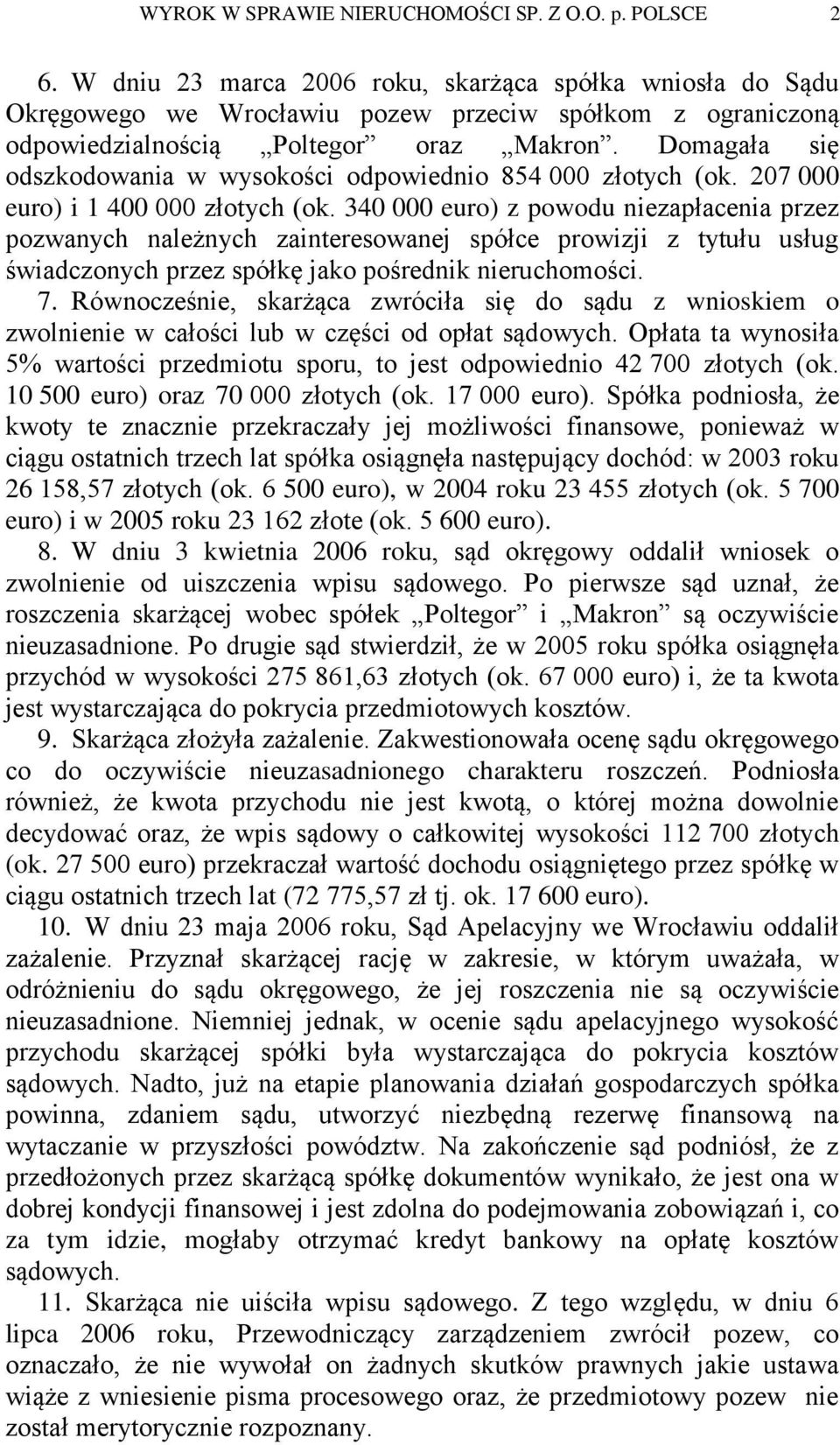 Domagała się odszkodowania w wysokości odpowiednio 854 000 złotych (ok. 207 000 euro) i 1 400 000 złotych (ok.