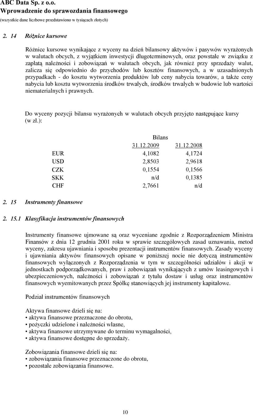 koszty kursowe na rachunkowości jednostkach ulepszenie i izobowiązania prawne środków i papierytrwałych wartościowe (przebudowa, rozbudowa, rekonstrukcja, adaptacja Różnice kursowe wynikające z