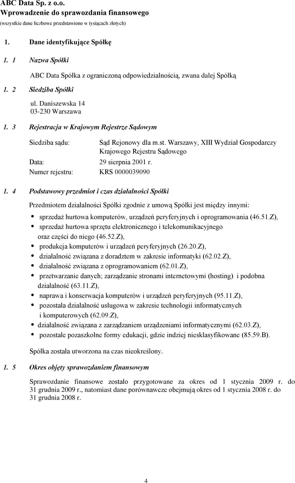 identyfikujące koszty na rachunkowości jednostkach ulepszenie i izobowiązania prawne Spółkę środków i papierytrwałych wartościowe (przebudowa, rozbudowa, rekonstrukcja, adaptacja 1.