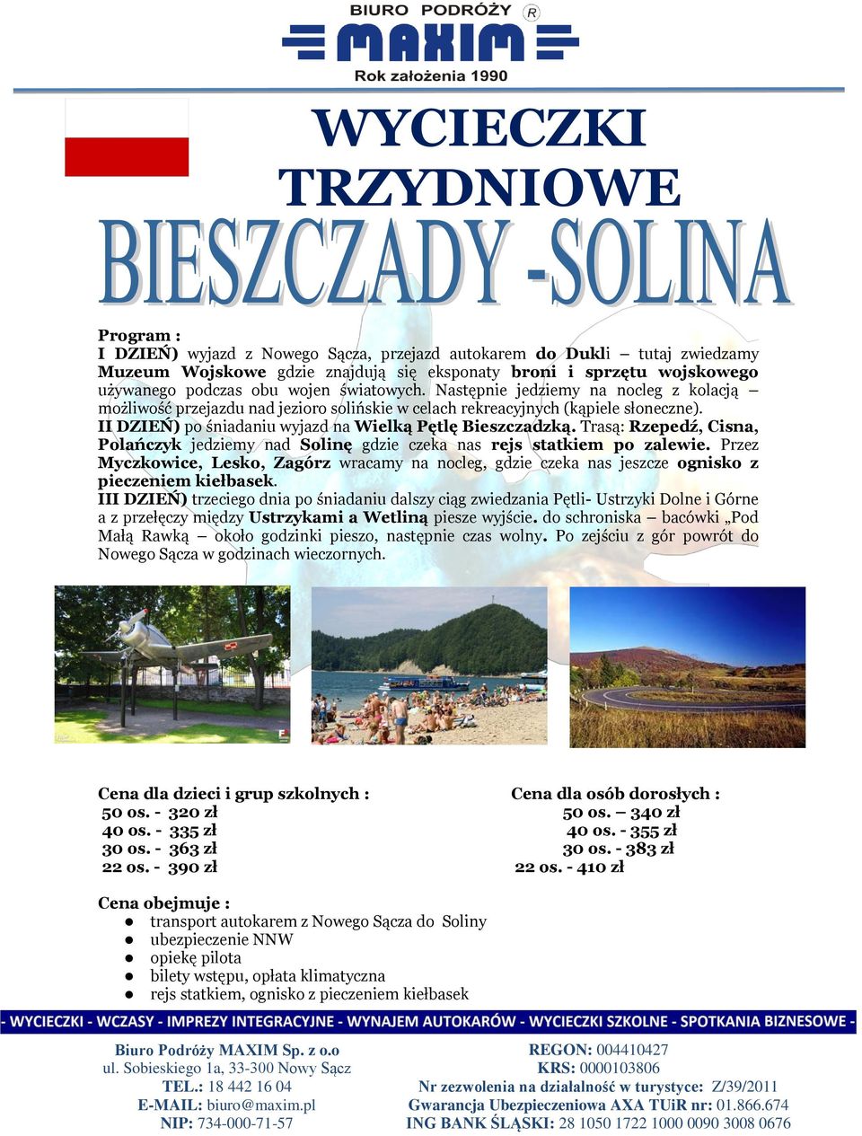 II DZIEŃ) po śniadaniu wyjazd na Wielką Pętlę Bieszczadzką. Trasą: Rzepedź, Cisna, Polańczyk jedziemy nad Solinę gdzie czeka nas rejs statkiem po zalewie.