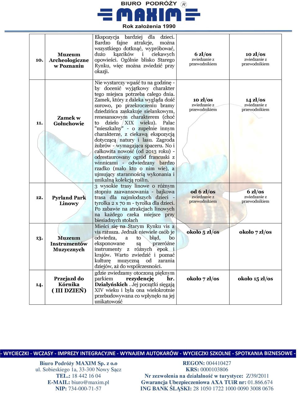 Przejazd do Kórnika ( III DZIEŃ) Nie wystarczy wpaść tu na godzinę - by docenić wyjątkowy charakter tego miejsca potrzeba całego dnia.