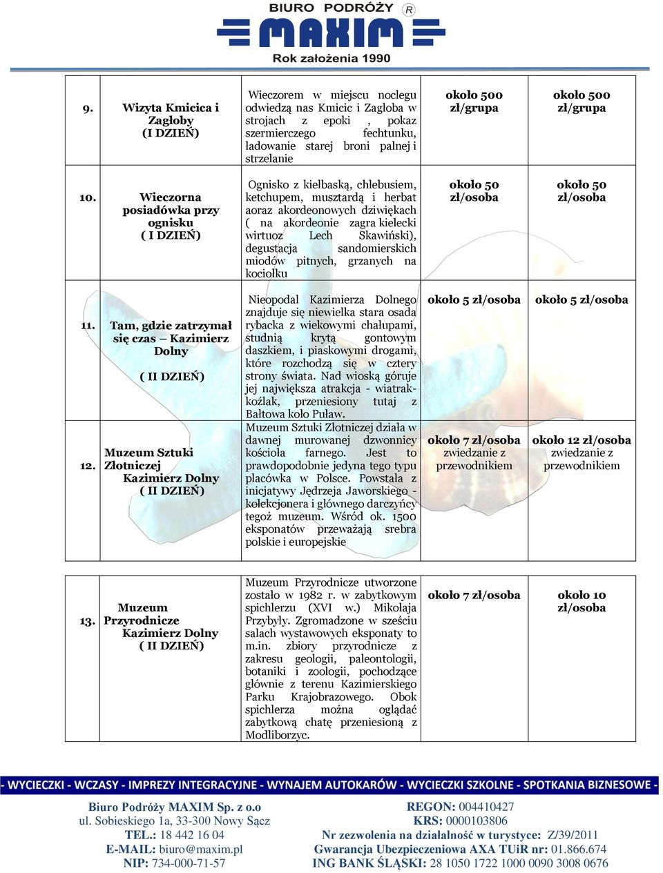 Wieczorna posiadówka przy ognisku ( I DZIEŃ) Ognisko z kiełbaską, chlebusiem, ketchupem, musztardą i herbat aoraz akordeonowych dziwiękach ( na akordeonie zagra kielecki wirtuoz Lech Skawiński),