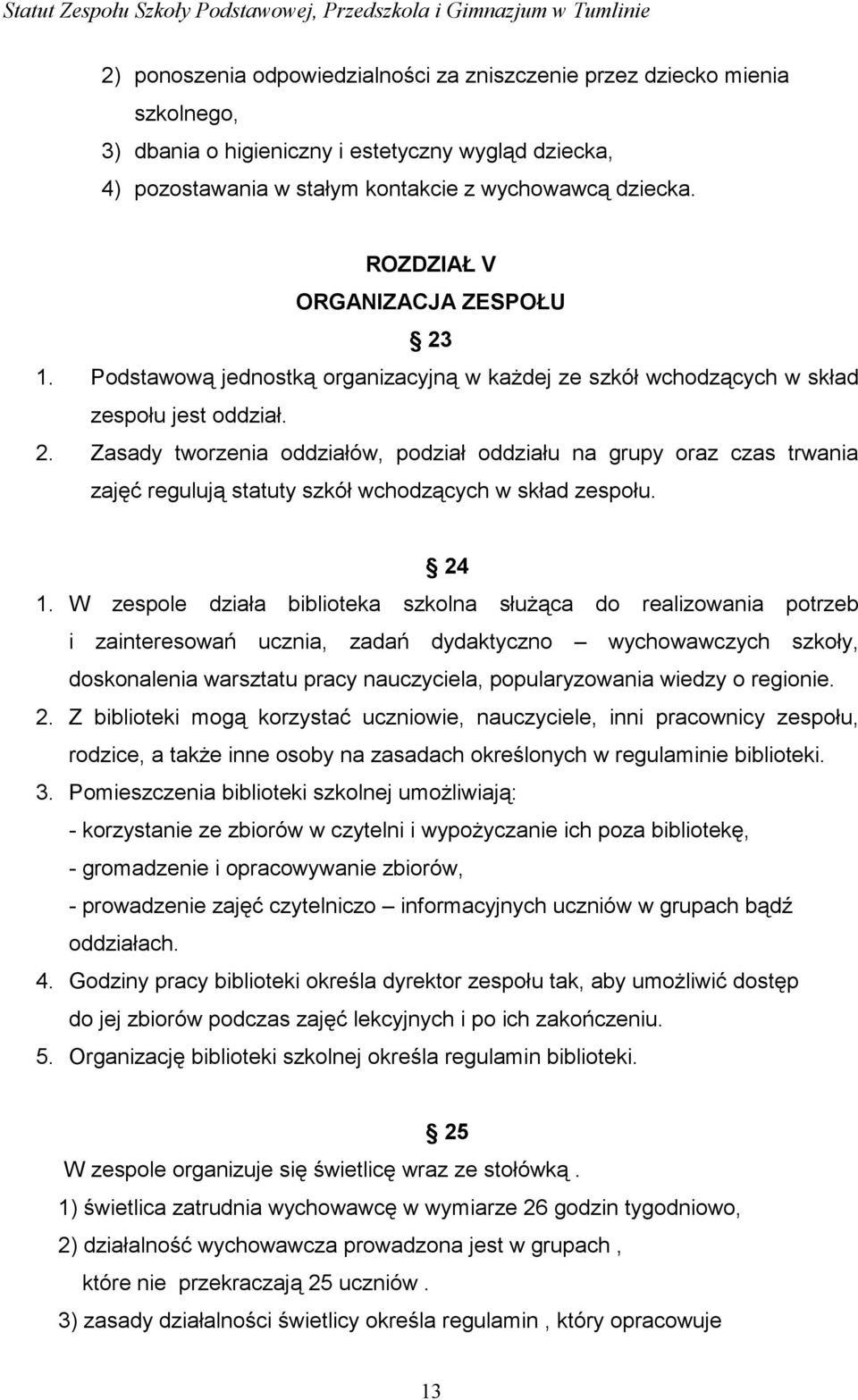 24 1. W zespole działa biblioteka szkolna służąca do realizowania potrzeb i zainteresowań ucznia, zadań dydaktyczno wychowawczych szkoły, doskonalenia warsztatu pracy nauczyciela, popularyzowania