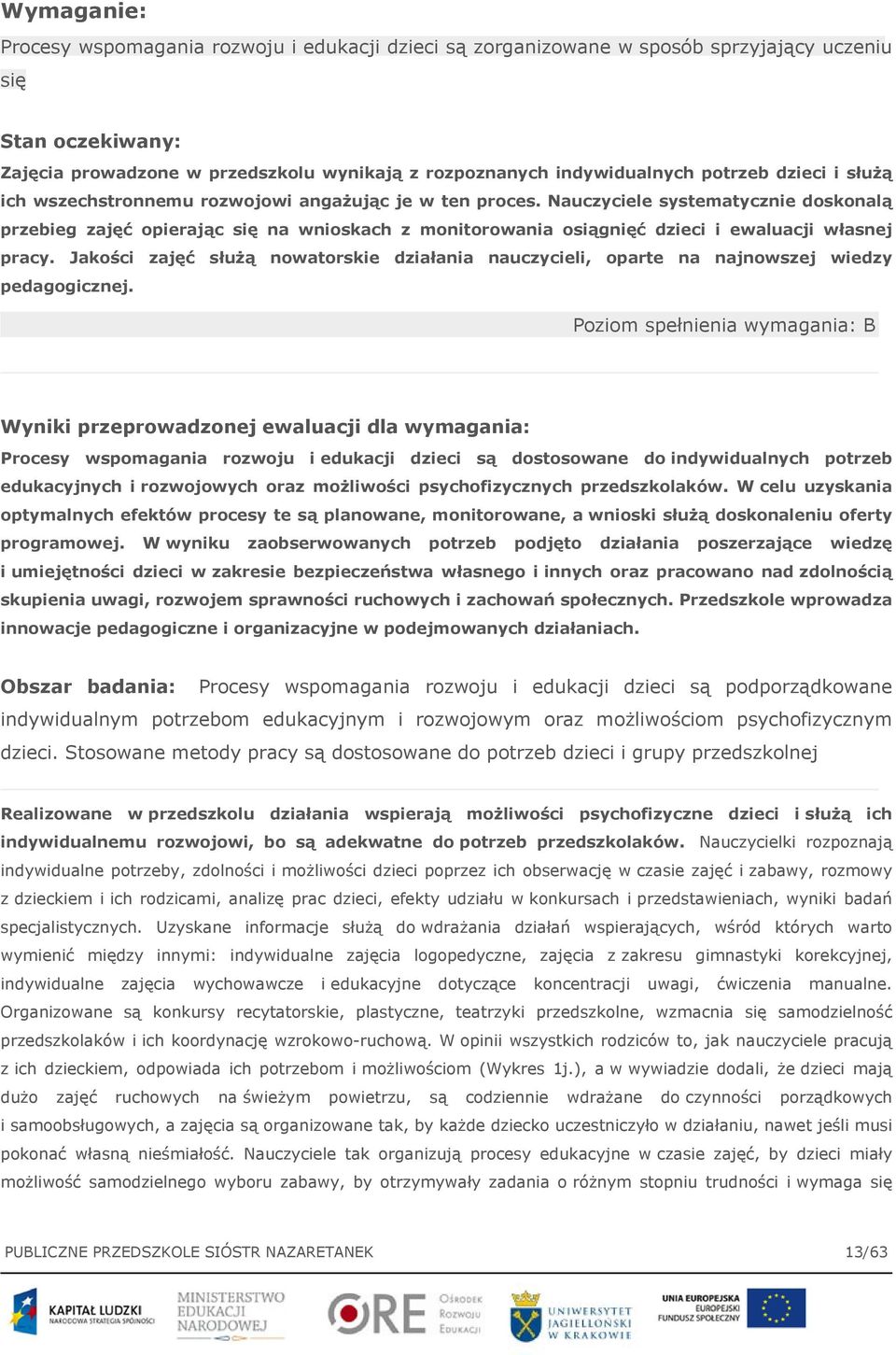 Nauczyciele systematycznie doskonalą przebieg zajęć opierając się na wnioskach z monitorowania osiągnięć dzieci i ewaluacji własnej pracy.