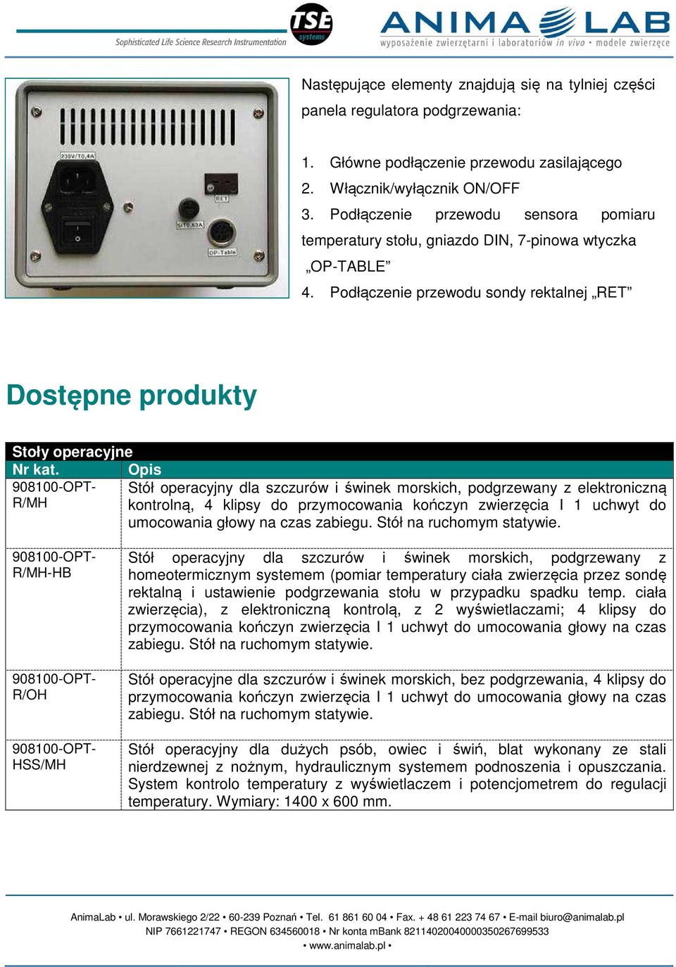 Opis Stół operacyjny dla szczurów i świnek morskich, podgrzewany z elektroniczną R/MH kontrolną, 4 klipsy do przymocowania kończyn zwierzęcia I 1 uchwyt do umocowania głowy na czas zabiegu.