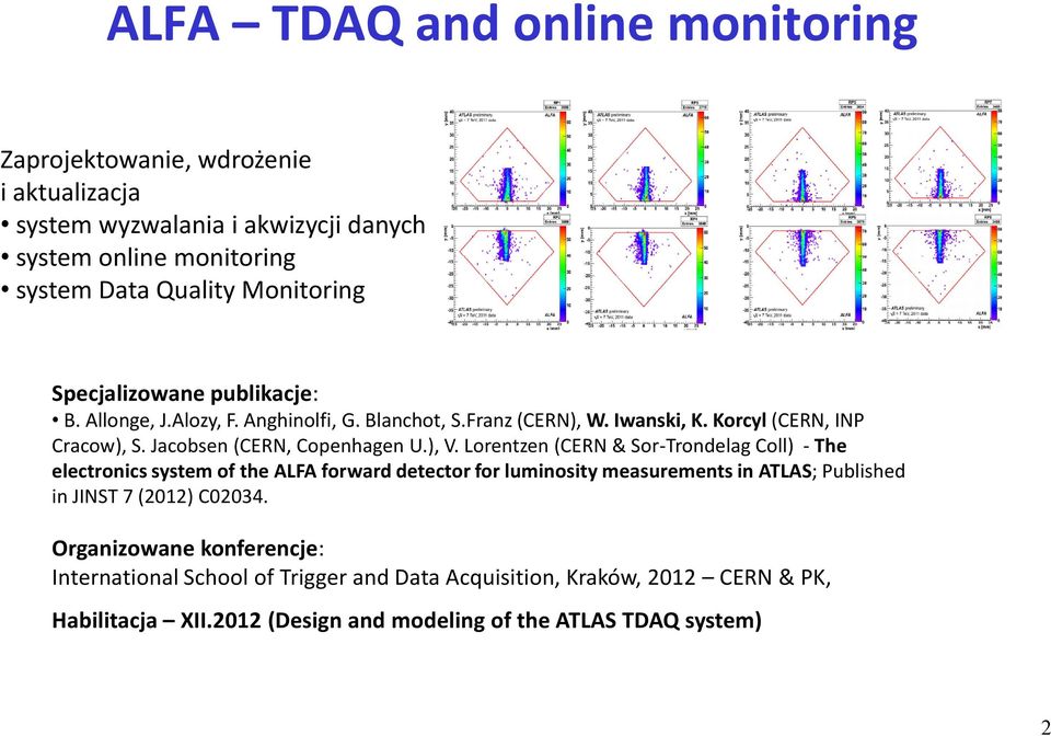 ), V. Lorentzen (CERN & Sor-Trondelag Coll) - The electronics system of the ALFA forward detector for luminosity measurements in ATLAS; Published in JINST 7 (2012)