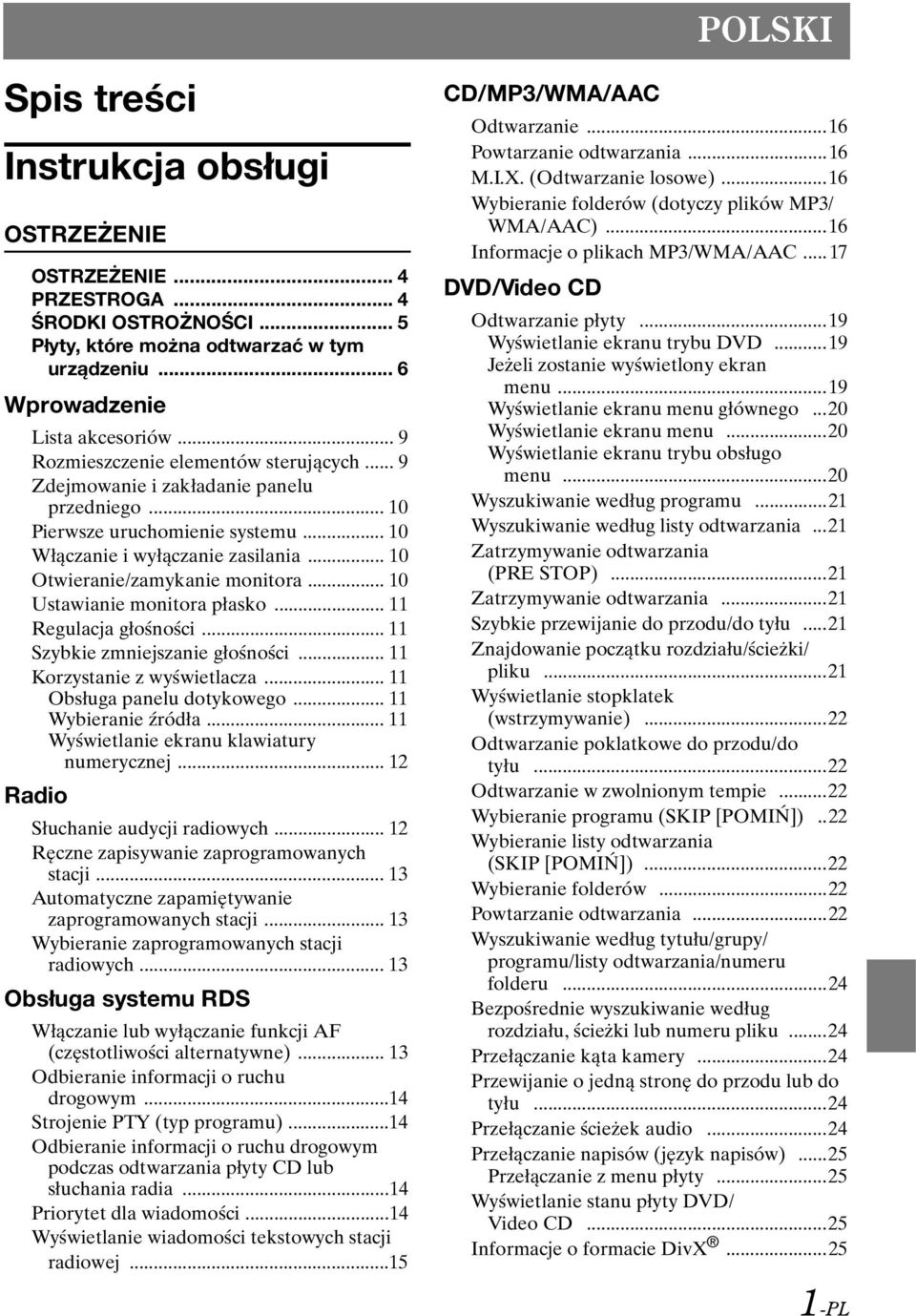 .. 10 Ustawianie monitora płasko... 11 Regulacja głośności... 11 Szybkie zmniejszanie głośności... 11 Korzystanie z wyświetlacza... 11 Obsługa panelu dotykowego... 11 Wybieranie źródła.