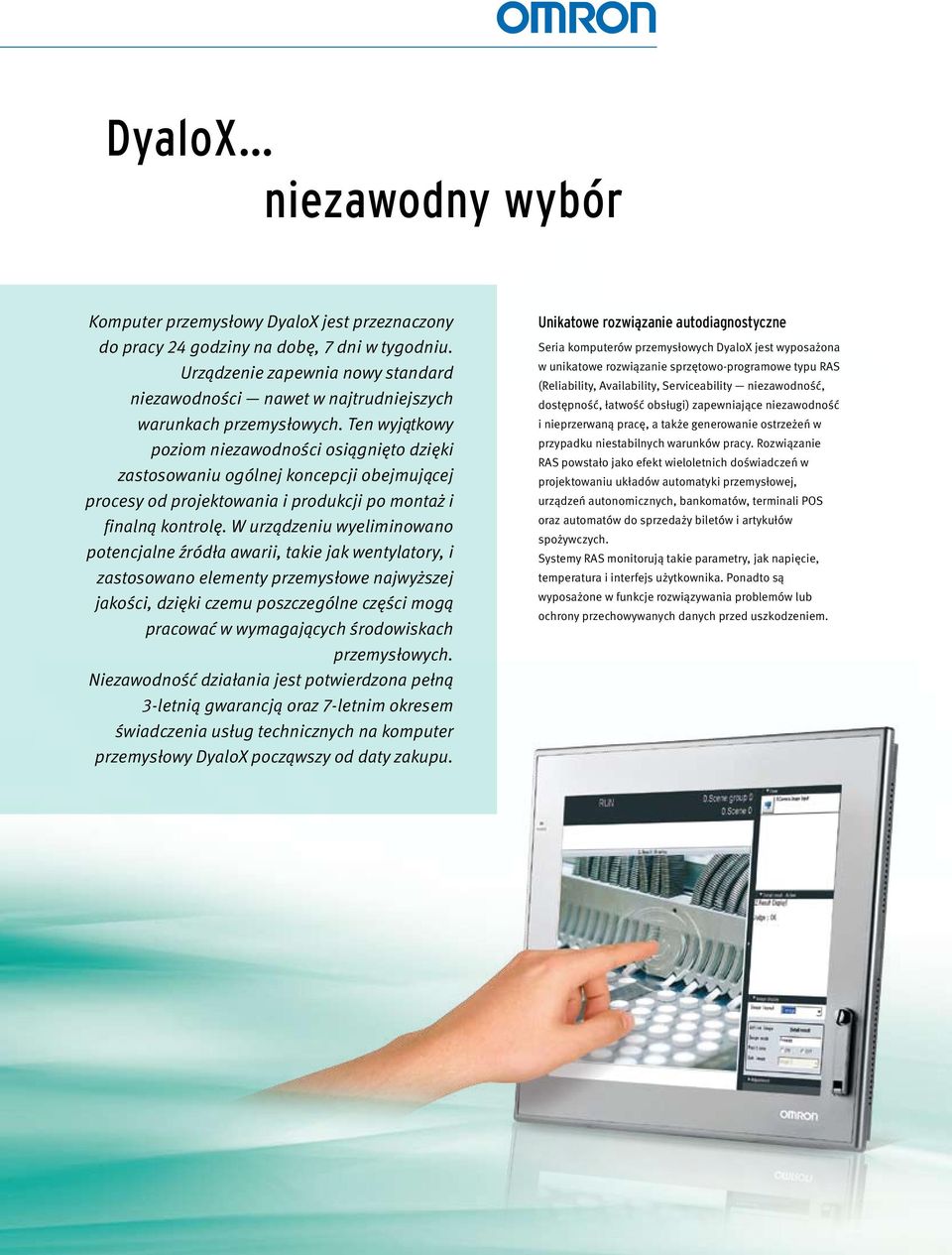 Ten wyjątkowy poziom niezawodności osiągnięto dzięki zastosowaniu ogólnej koncepcji obejmującej procesy od projektowania i produkcji po montaż i finalną kontrolę.