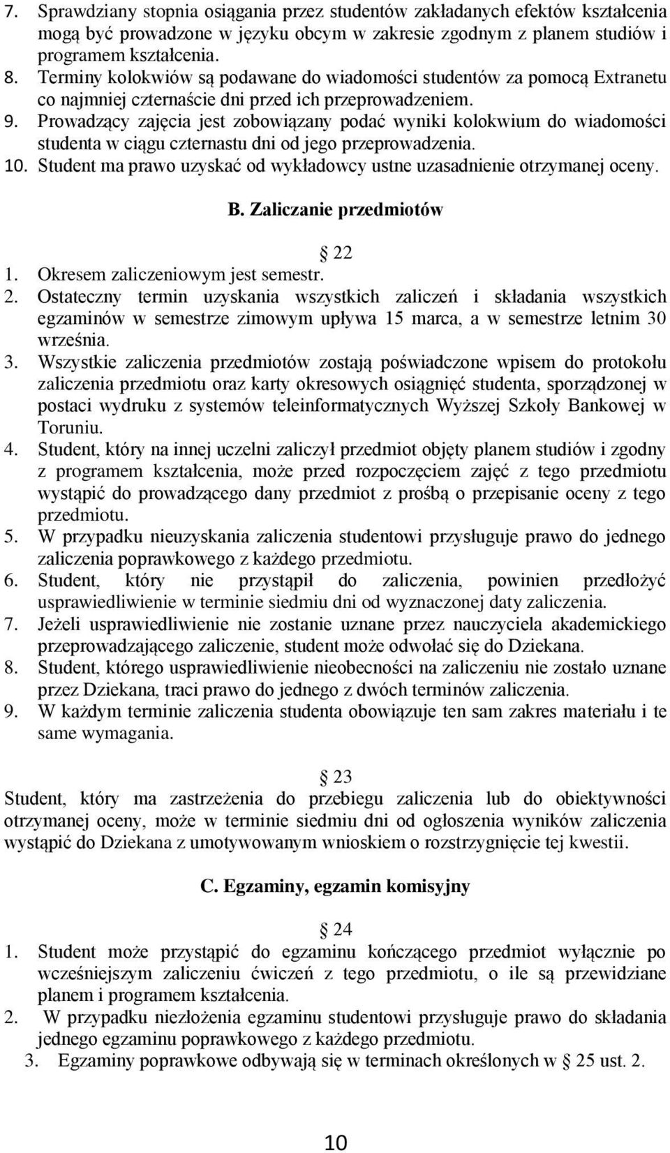 Prowadzący zajęcia jest zobowiązany podać wyniki kolokwium do wiadomości studenta w ciągu czternastu dni od jego przeprowadzenia. 10.