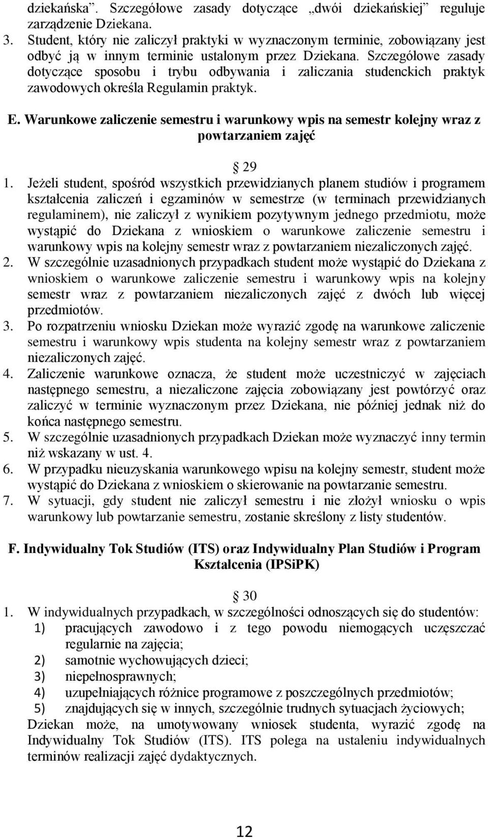 Szczegółowe zasady dotyczące sposobu i trybu odbywania i zaliczania studenckich praktyk zawodowych określa Regulamin praktyk. E.