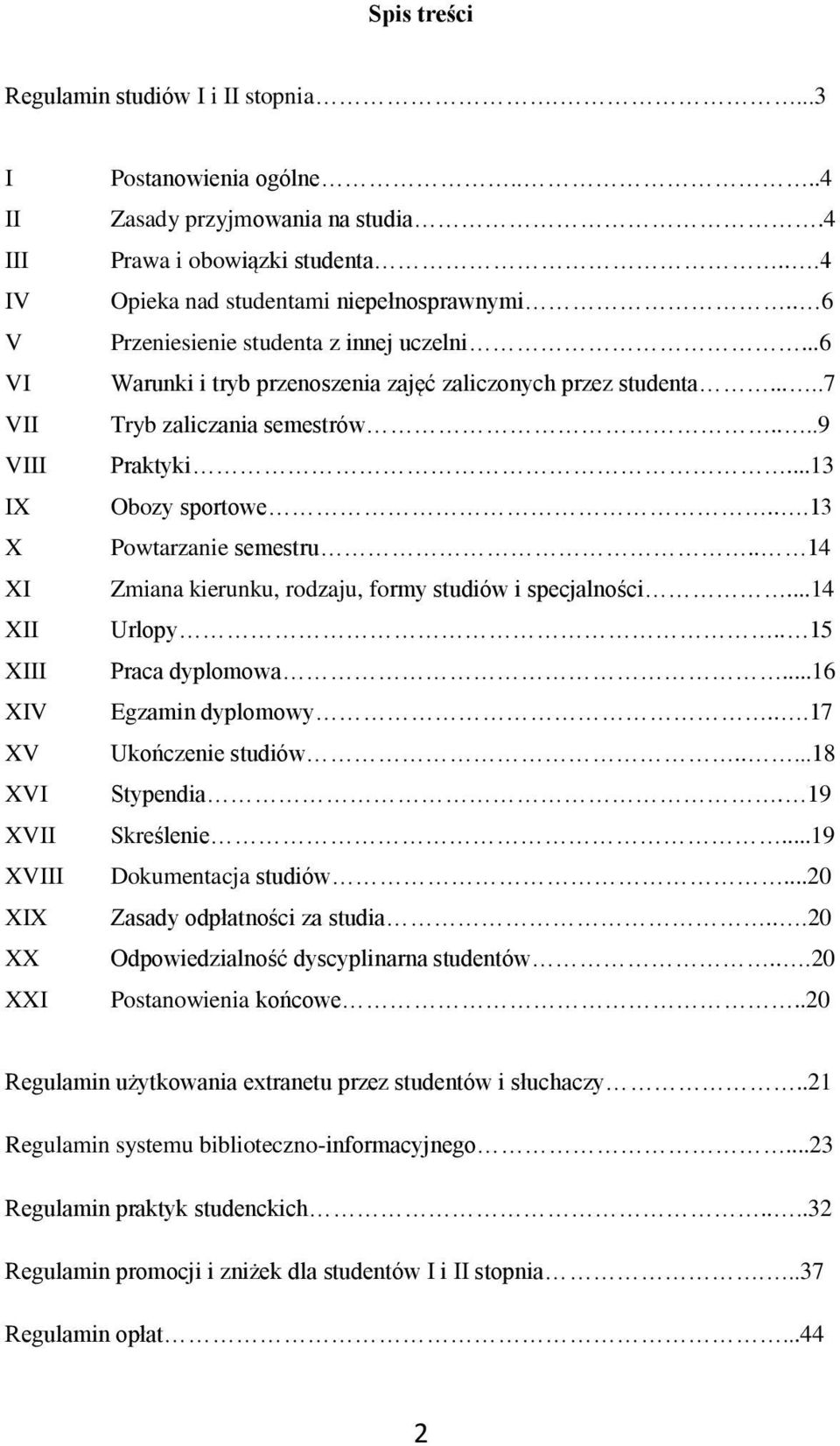 ....7 Tryb zaliczania semestrów....9 Praktyki...13 Obozy sportowe...13 Powtarzanie semestru.. 14 Zmiana kierunku, rodzaju, formy studiów i specjalności...14 Urlopy.. 15 Praca dyplomowa.