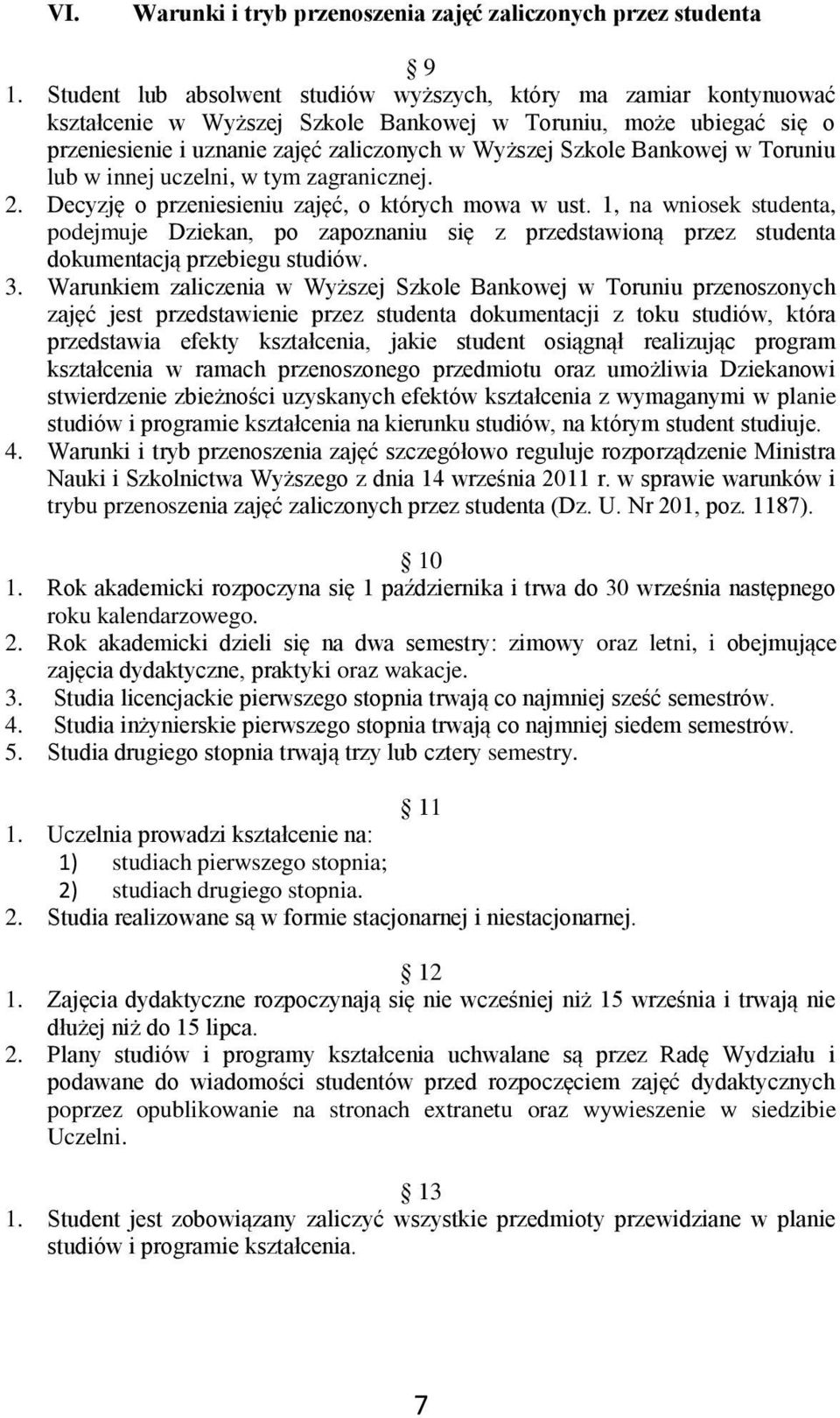 Bankowej w Toruniu lub w innej uczelni, w tym zagranicznej. 2. Decyzję o przeniesieniu zajęć, o których mowa w ust.