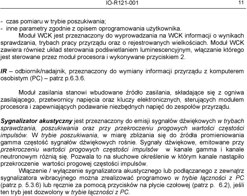 Moduł WCK zawiera również układ sterowania podświetlaniem luminescencyjnym, włączanie którego jest sterowane przez moduł procesora i wykonywane przyciskiem 2.