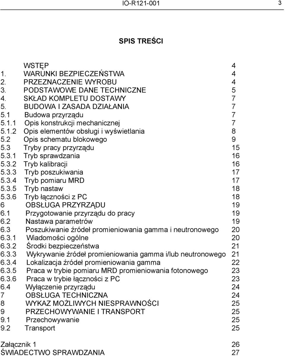 3.5 Tryb nastaw 18 5.3.6 Tryb łączności z PC 18 6 OBSŁUGA PRZYRZĄDU 19 6.1 Przygotowanie przyrządu do pracy 19 6.2 Nastawa parametrów 19 6.