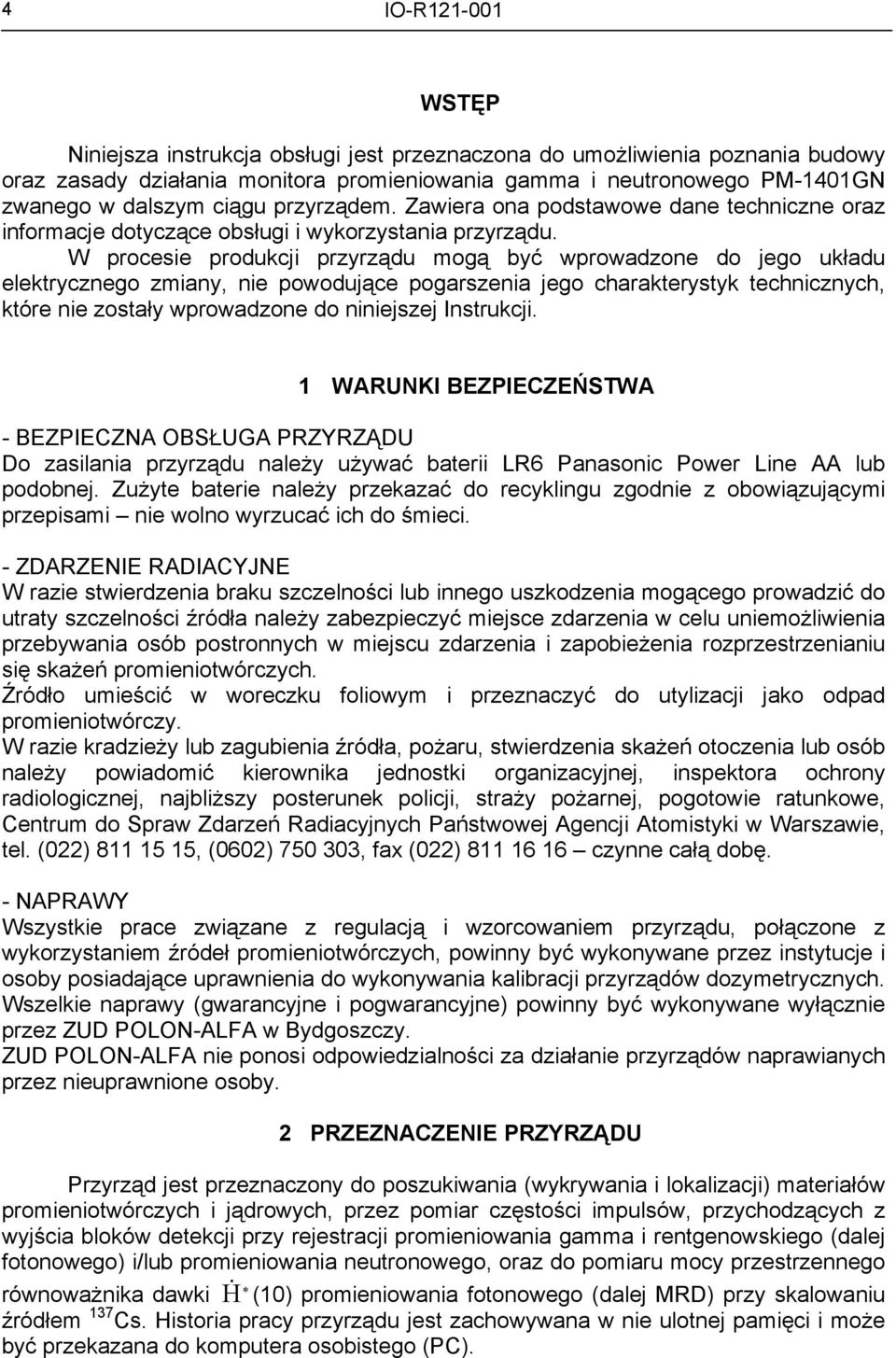 W procesie produkcji przyrządu mogą być wprowadzone do jego układu elektrycznego zmiany, nie powodujące pogarszenia jego charakterystyk technicznych, które nie zostały wprowadzone do niniejszej