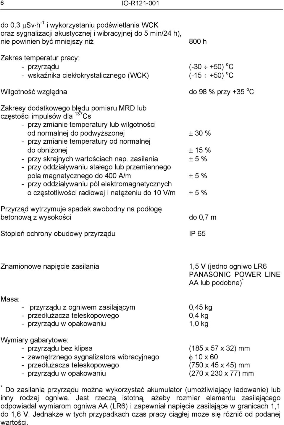 wilgotności od normalnej do podwyższonej ± 30 % - przy zmianie temperatury od normalnej do obniżonej ± 15 % - przy skrajnych wartościach nap.