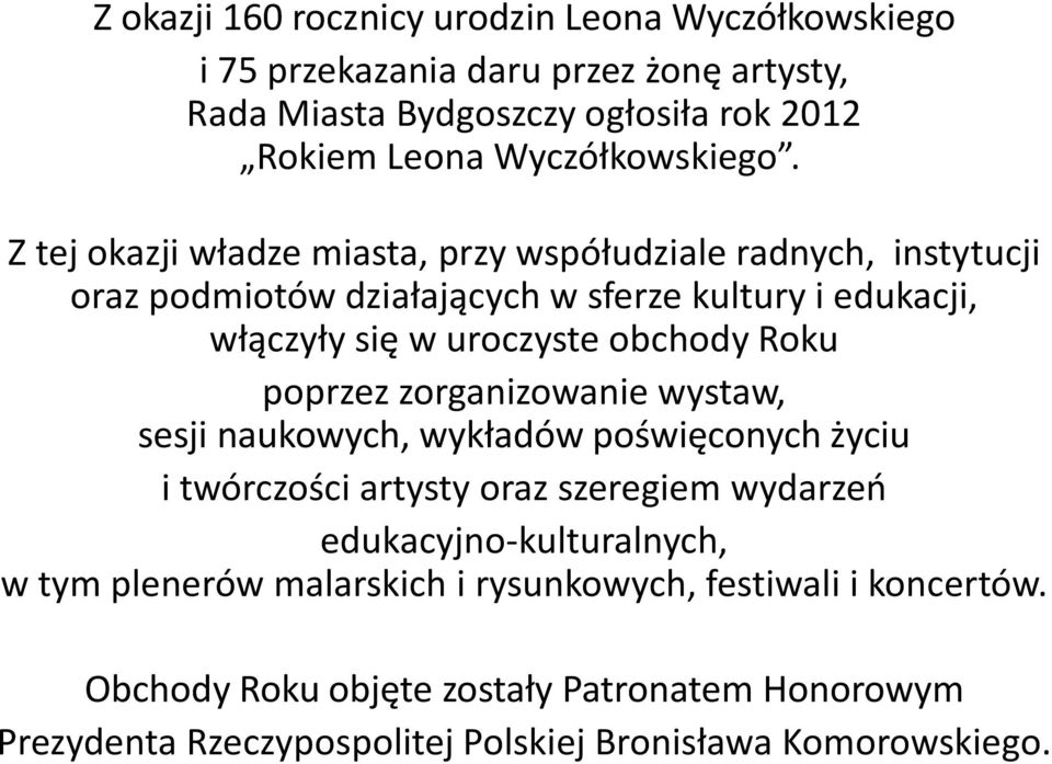 Z tej okazji władze miasta, przy współudziale radnych, instytucji oraz podmiotów działających w sferze kultury i edukacji, włączyły się w uroczyste obchody Roku