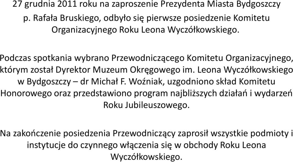 Podczas spotkania wybrano Przewodniczącego Komitetu Organizacyjnego, którym został Dyrektor Muzeum Okręgowego im.