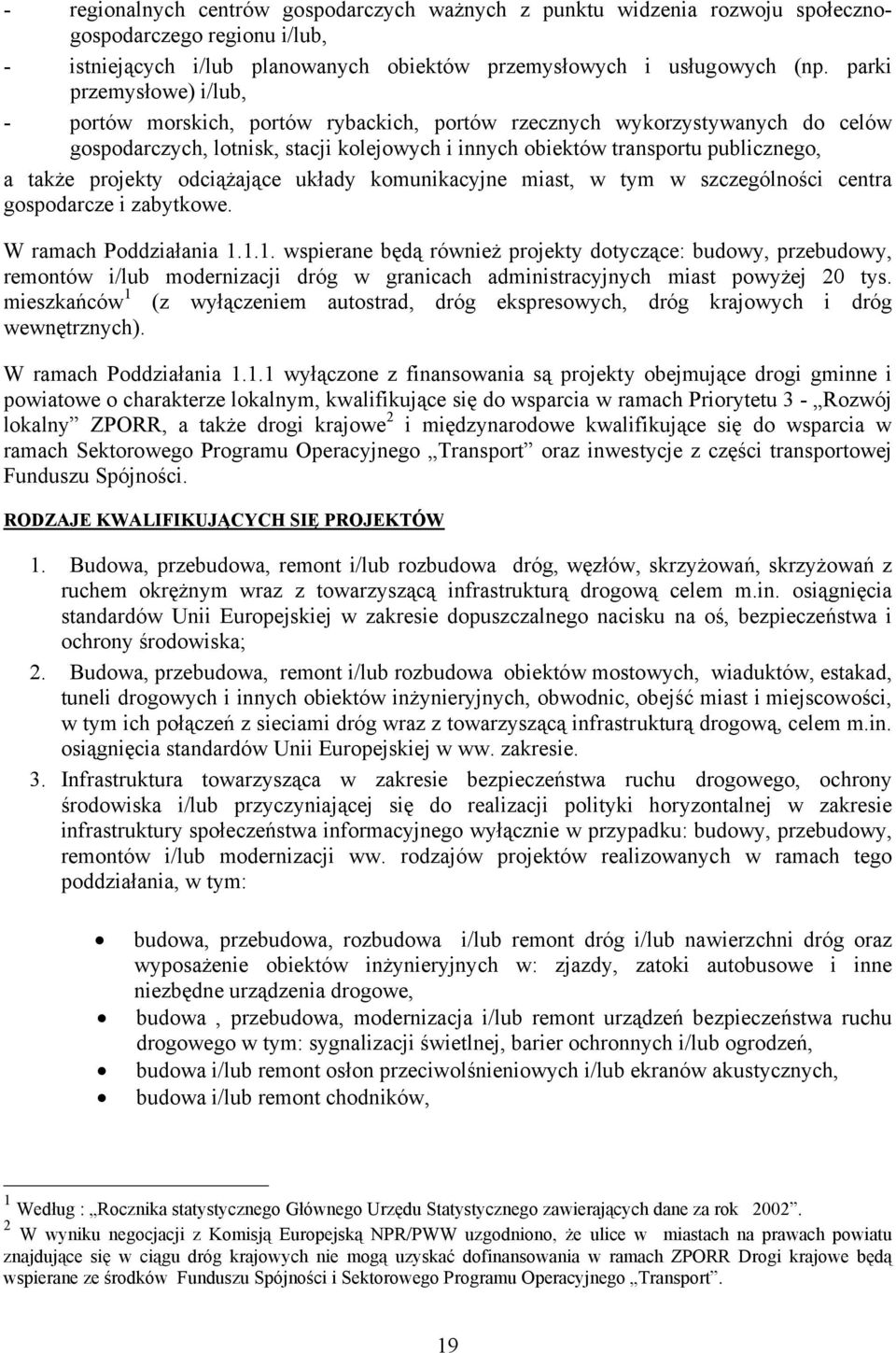 projekty odciążające układy komunikacyjne miast, w tym w szczególności centra gospodarcze i zabytkowe. W ramach Poddziałania 1.