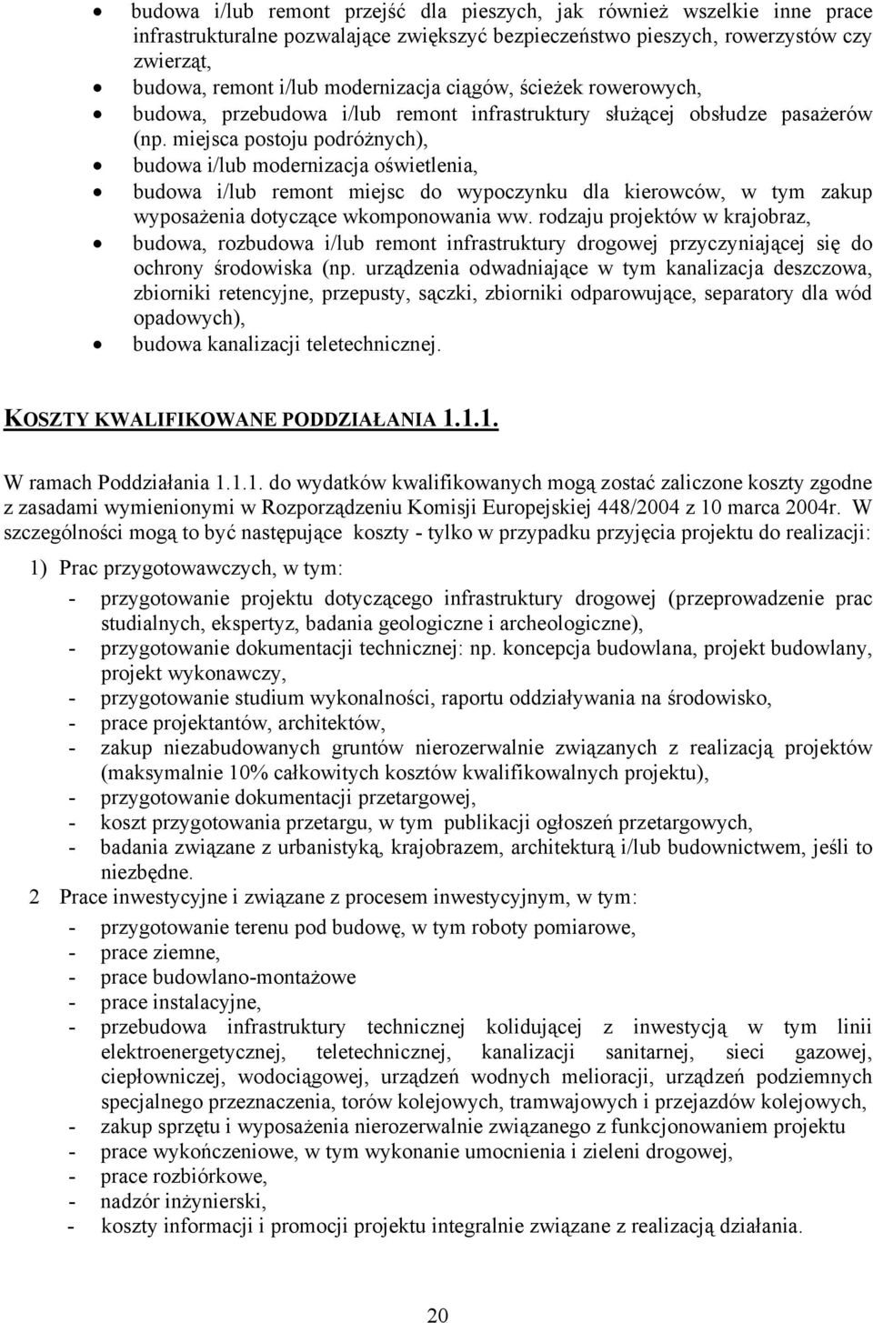 miejsca postoju podróżnych), budowa i/lub modernizacja oświetlenia, budowa i/lub remont miejsc do wypoczynku dla kierowców, w tym zakup wyposażenia dotyczące wkomponowania ww.