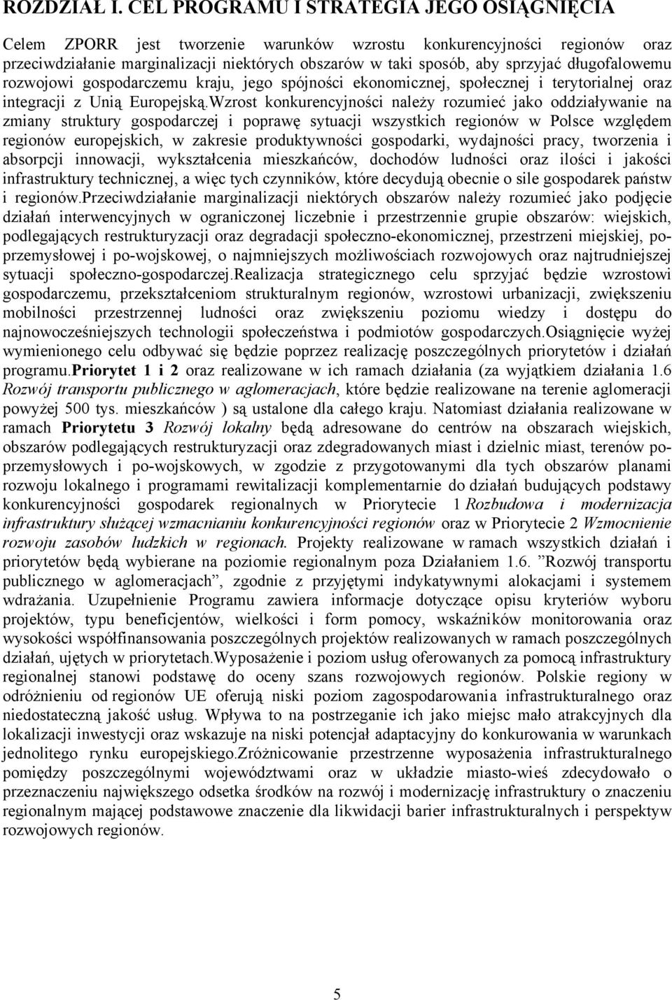 długofalowemu rozwojowi gospodarczemu kraju, jego spójności ekonomicznej, społecznej i terytorialnej oraz integracji z Unią Europejską.