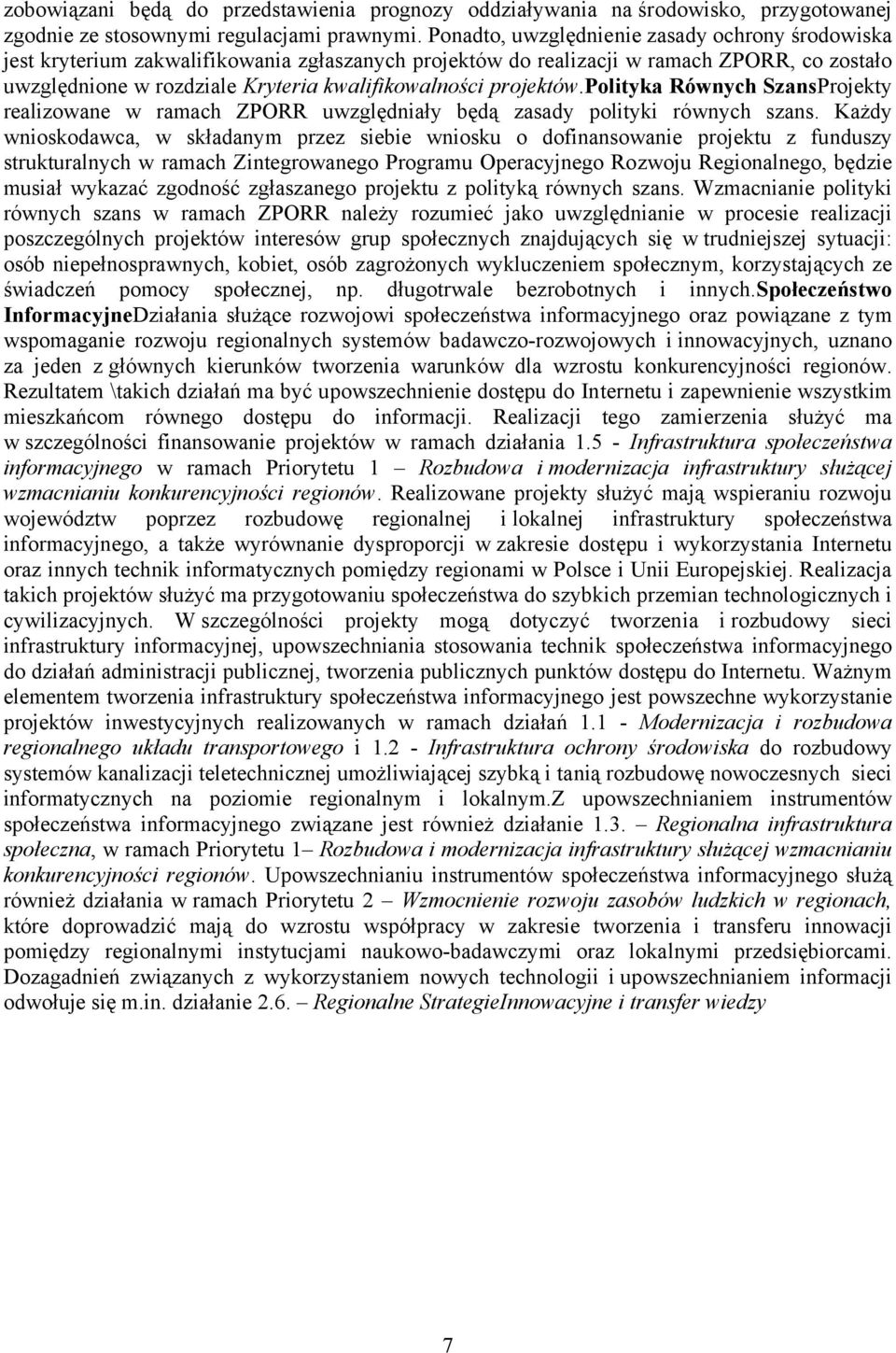 projektów.polityka Równych SzansProjekty realizowane w ramach ZPORR uwzględniały będą zasady polityki równych szans.