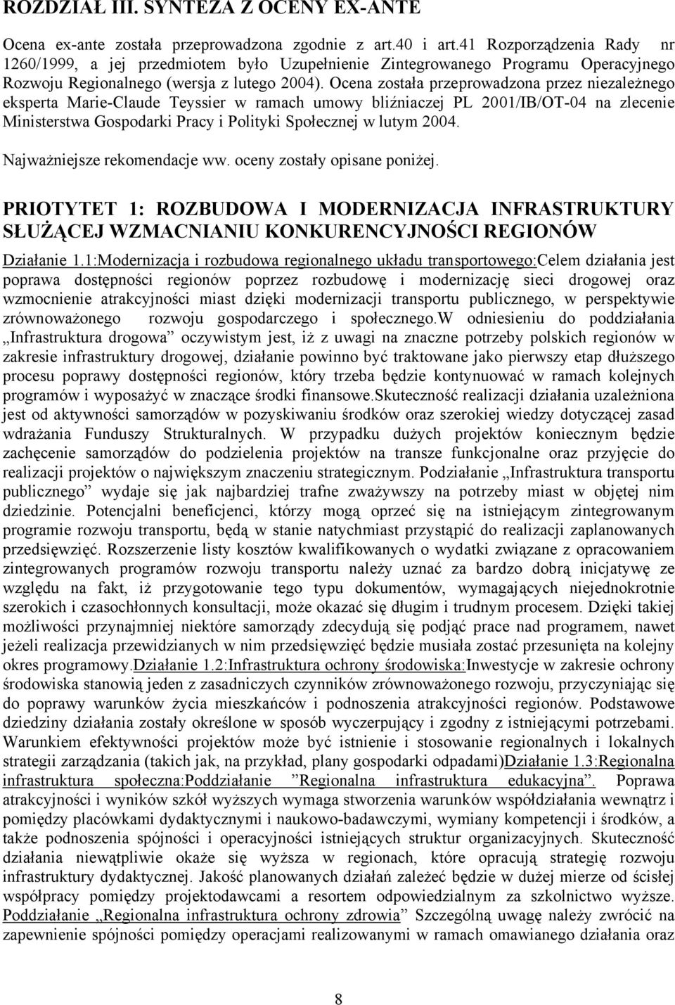 Ocena została przeprowadzona przez niezależnego eksperta Marie-Claude Teyssier w ramach umowy bliźniaczej PL 2001/IB/OT-04 na zlecenie Ministerstwa Gospodarki Pracy i Polityki Społecznej w lutym 2004.