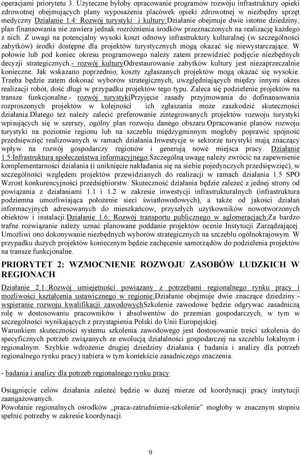 4: Rozwój turystyki i kultury:działanie obejmuje dwie istotne dziedziny, plan finansowania nie zawiera jednak rozróżnienia środków przeznaczonych na realizację każdego z nich.