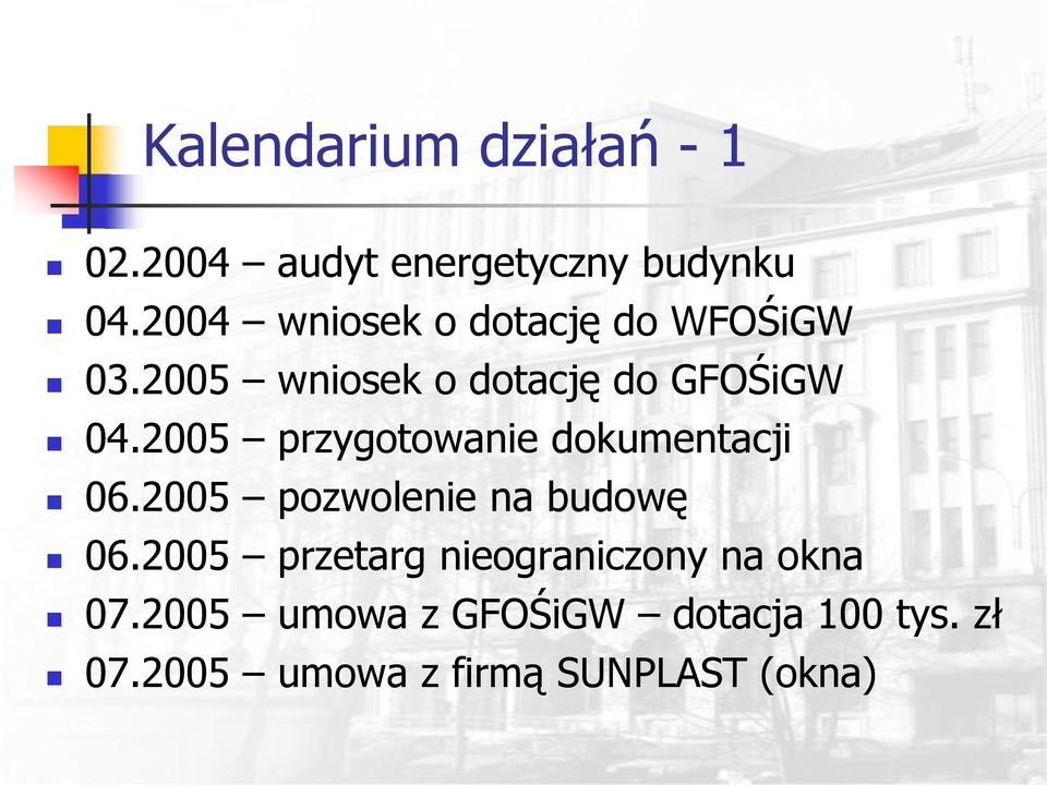 2005 przygotowanie dokumentacji 06.2005 pozwolenie na budowę 06.