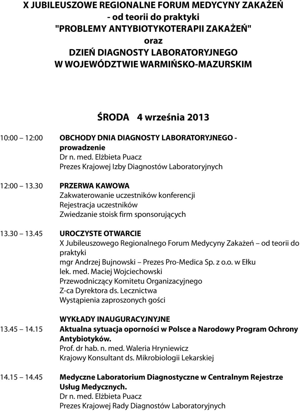 30 PRZERWA KAWOWA Zakwaterowanie uczestników konferencji Rejestracja uczestników Zwiedzanie stoisk firm sponsorujących 13.30 13.