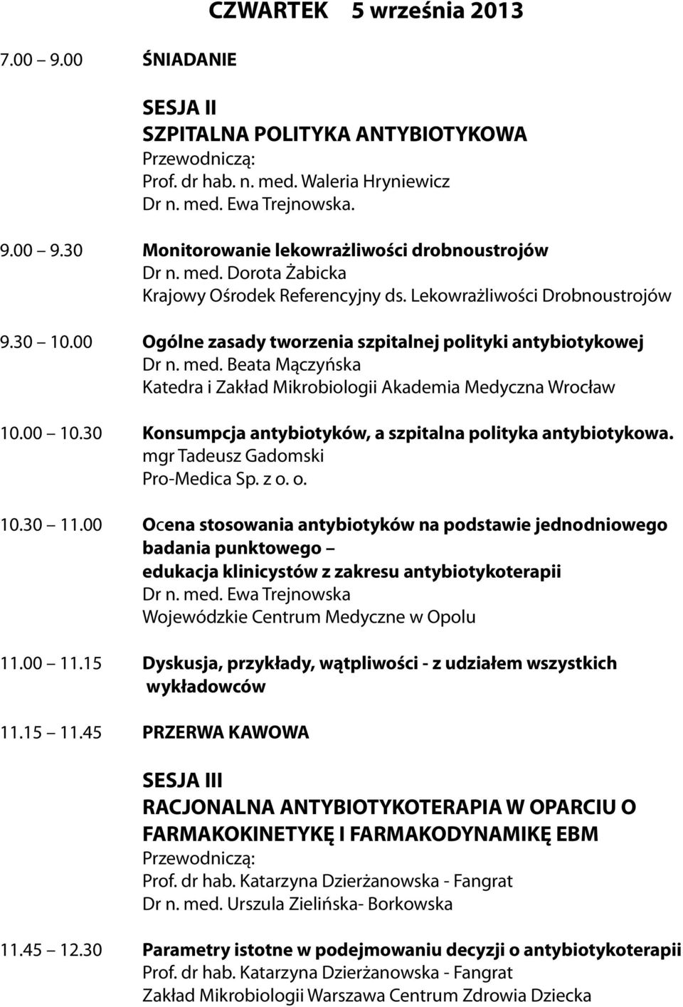 30 Konsumpcja antybiotyków, a szpitalna polityka antybiotykowa. mgr Tadeusz Gadomski Pro-Medica Sp. z o. o. 10.30 11.