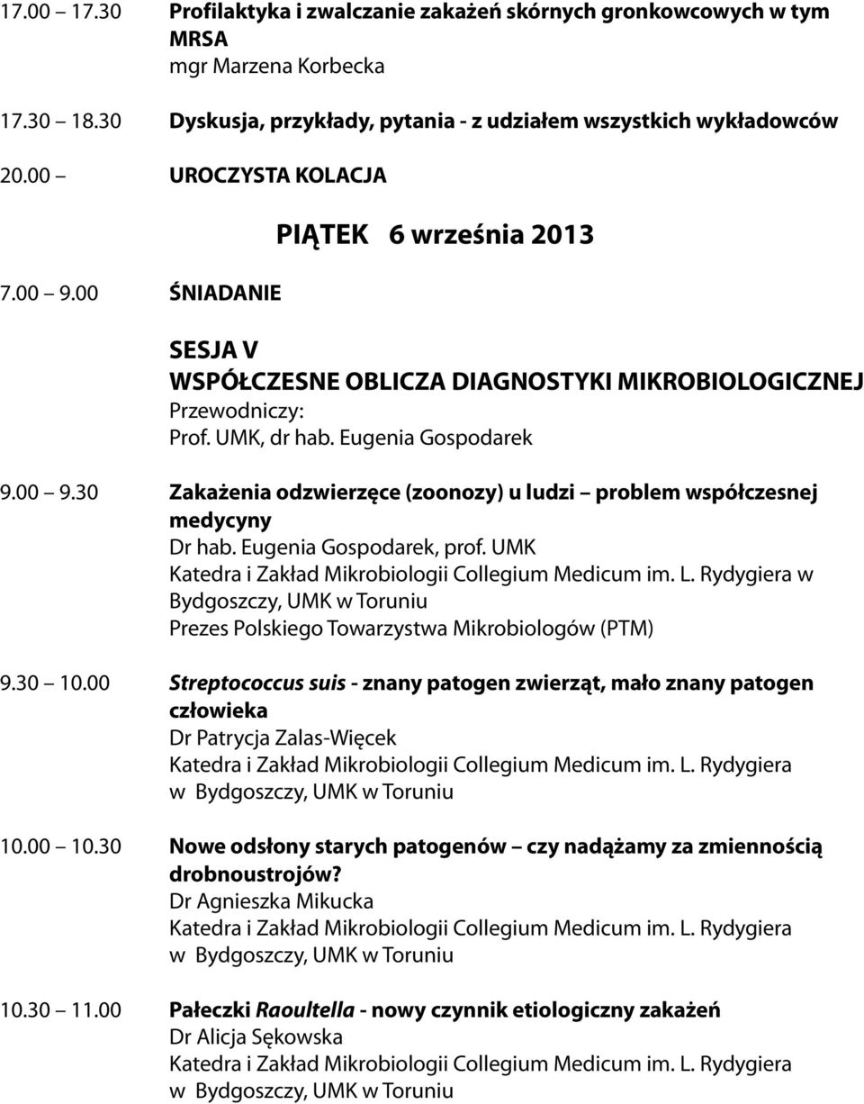 Eugenia Gospodarek, prof. UMK w Bydgoszczy, UMK w Toruniu Prezes Polskiego Towarzystwa Mikrobiologów (PTM) 9.30 10.