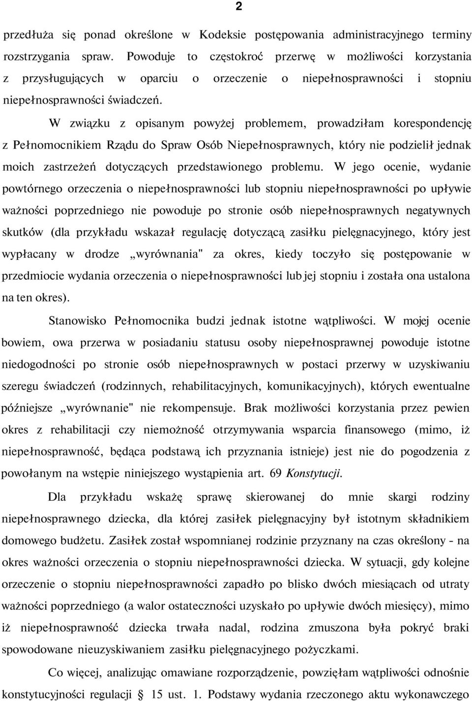 W związku z opisanym powyżej problemem, prowadziłam korespondencję z Pełnomocnikiem Rządu do Spraw Osób Niepełnosprawnych, który nie podzielił jednak moich zastrzeżeń dotyczących przedstawionego