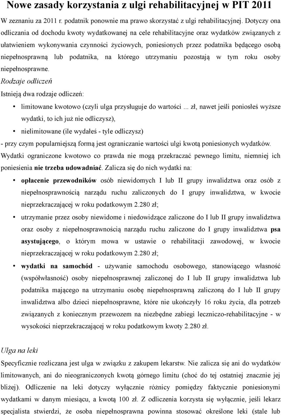 niepełnosprawną lub podatnika, na którego utrzymaniu pozostają w tym roku osoby niepełnosprawne. Rodzaje odliczeń Istnieją dwa rodzaje odliczeń: limitowane kwotowo (czyli ulga przysługuje do wartości.