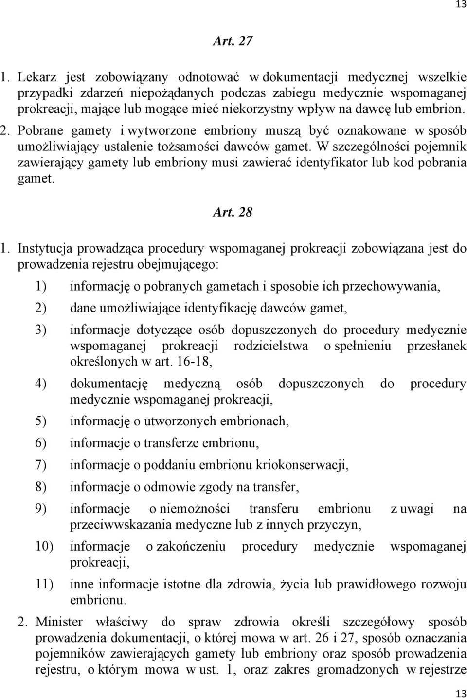 dawcę lub embrion. 2. Pobrane gamety i wytworzone embriony muszą być oznakowane w sposób umożliwiający ustalenie tożsamości dawców gamet.