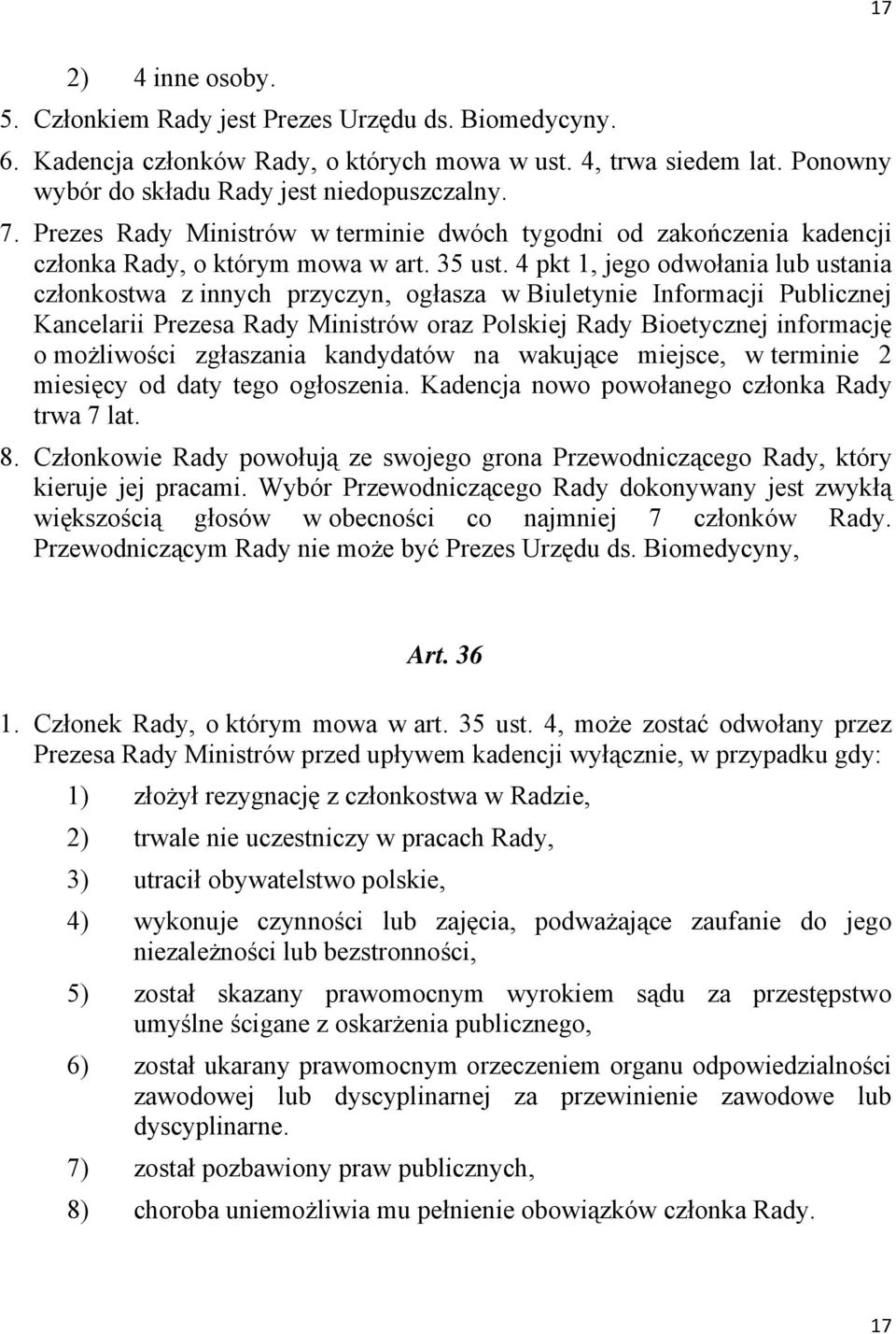 4 pkt 1, jego odwołania lub ustania członkostwa z innych przyczyn, ogłasza w Biuletynie Informacji Publicznej Kancelarii Prezesa Rady Ministrów oraz Polskiej Rady Bioetycznej informację o możliwości