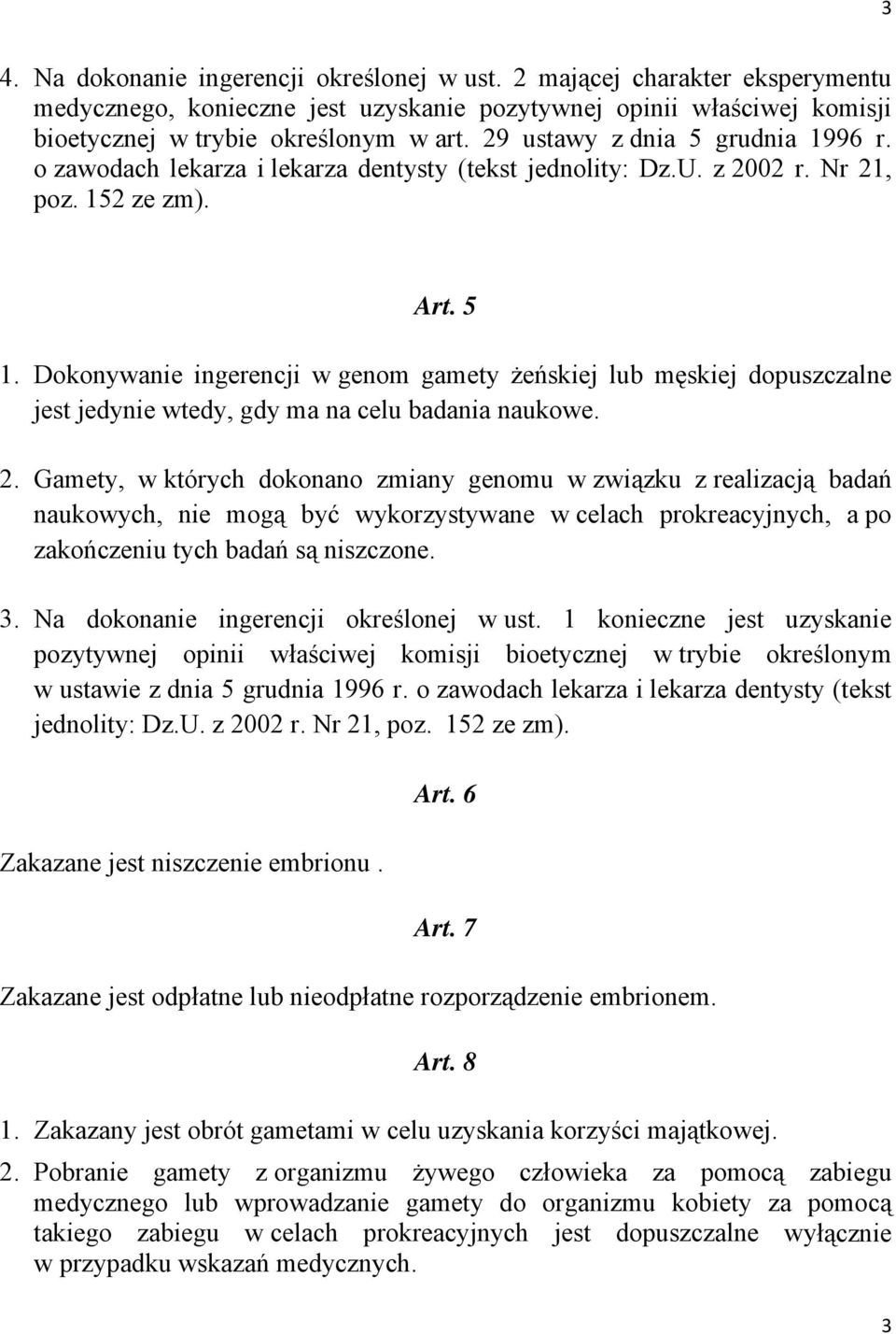 Dokonywanie ingerencji w genom gamety żeńskiej lub męskiej dopuszczalne jest jedynie wtedy, gdy ma na celu badania naukowe. 2.