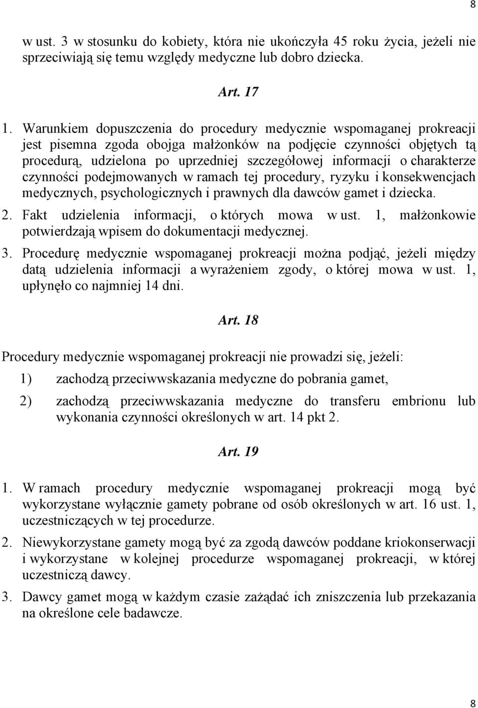 charakterze czynności podejmowanych w ramach tej procedury, ryzyku i konsekwencjach medycznych, psychologicznych i prawnych dla dawców gamet i dziecka. 2.