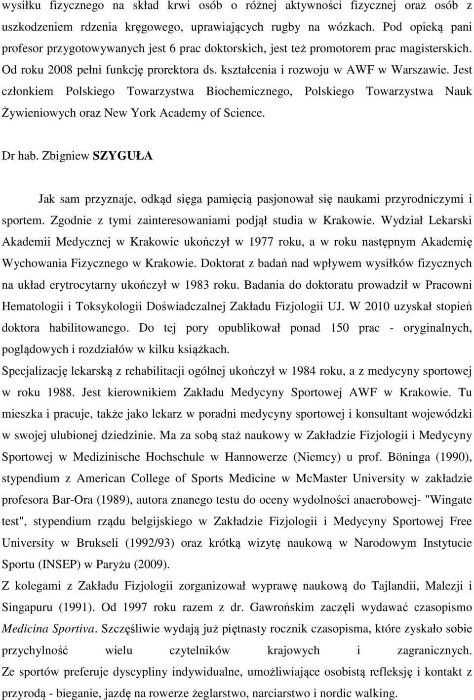 Jest członkiem Polskiego Towarzystwa Biochemicznego, Polskiego Towarzystwa Nauk Żywieniowych oraz New York Academy of Science. Dr hab.