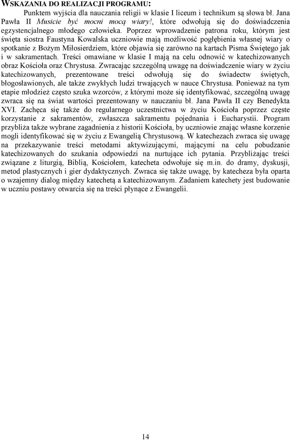 Poprzez wprowadzenie patrona roku, którym jest święta siostra Faustyna Kowalska uczniowie mają możliwość pogłębienia własnej wiary o spotkanie z Bożym Miłosierdziem, które objawia się zarówno na