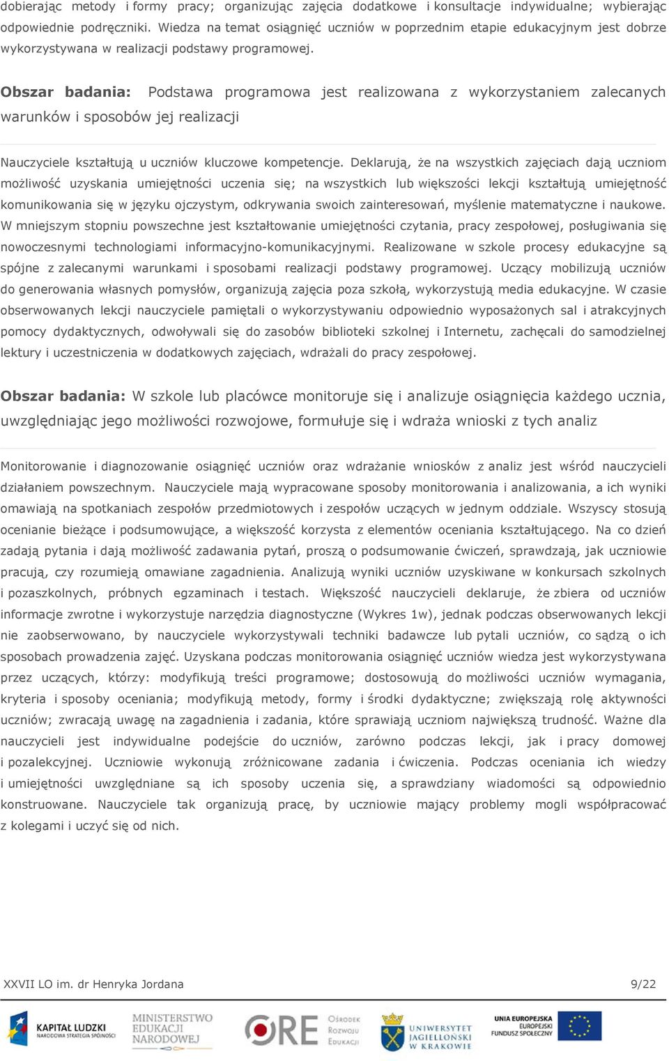 Obszar badania: Podstawa programowa jest realizowana z wykorzystaniem zalecanych warunków i sposobów jej realizacji Nauczyciele kształtują u uczniów kluczowe kompetencje.