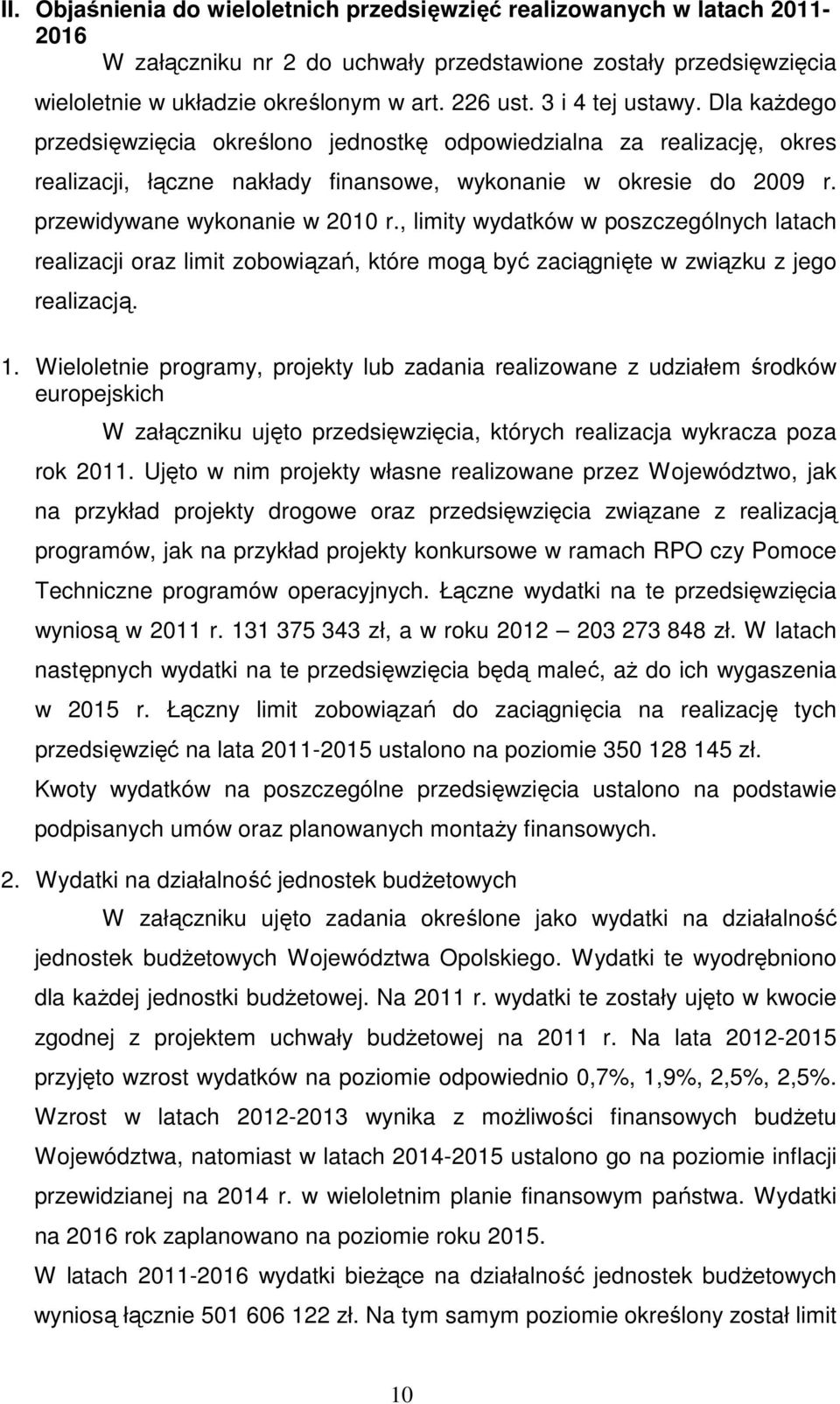 przewidywane wykonanie w 2010 r., limity wydatków w poszczególnych latach realizacji oraz limit zobowiązań, które mogą być zaciągnięte w związku z jego realizacją. 1.