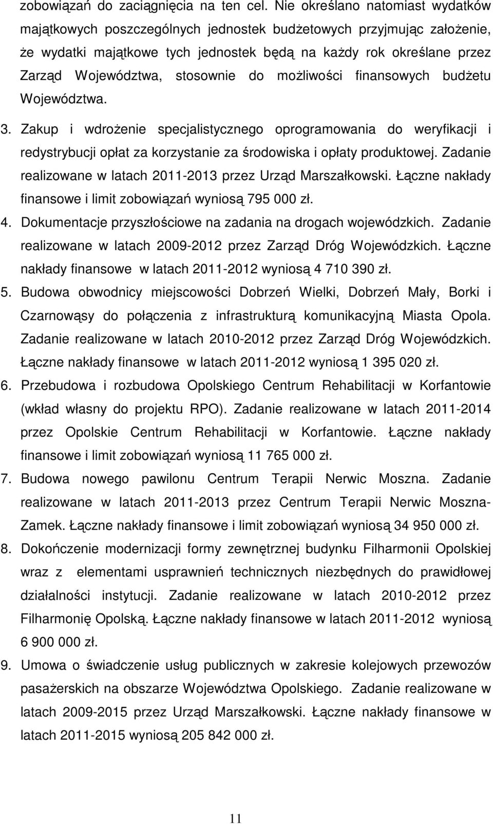 stosownie do moŝliwości finansowych budŝetu Województwa. 3. Zakup i wdroŝenie specjalistycznego oprogramowania do weryfikacji i redystrybucji opłat za korzystanie za środowiska i opłaty produktowej.