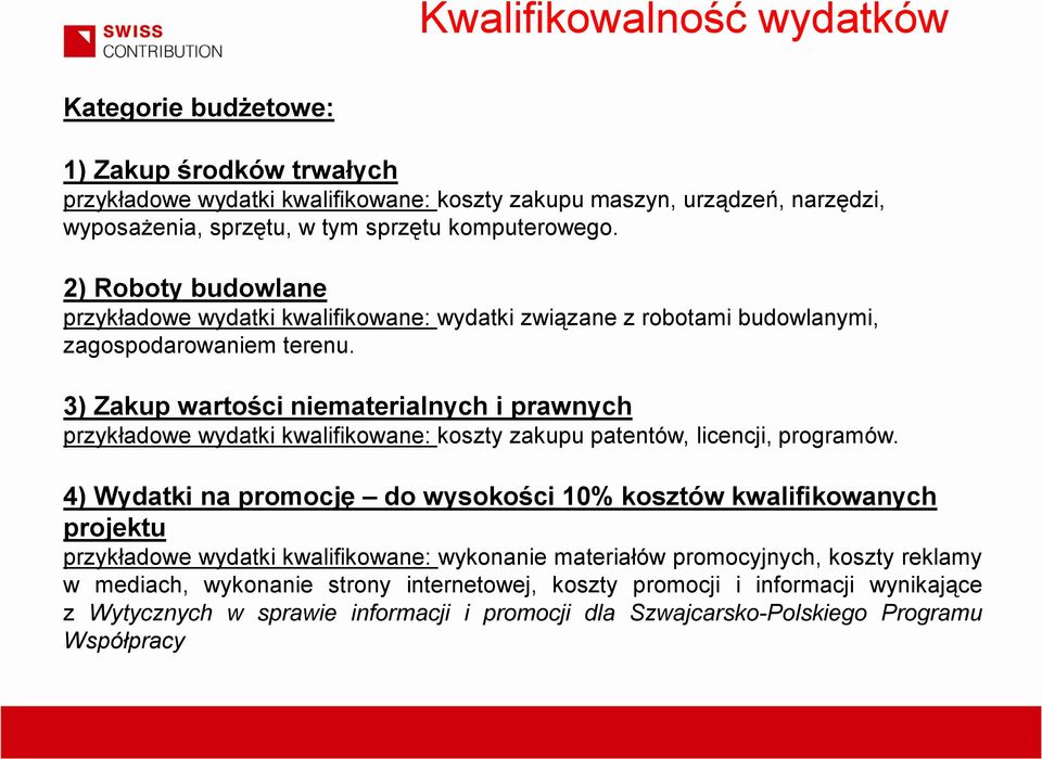 3) Zakup wartości niematerialnych i prawnych przykładowe wydatki kwalifikowane: koszty zakupu patentów, licencji, programów.