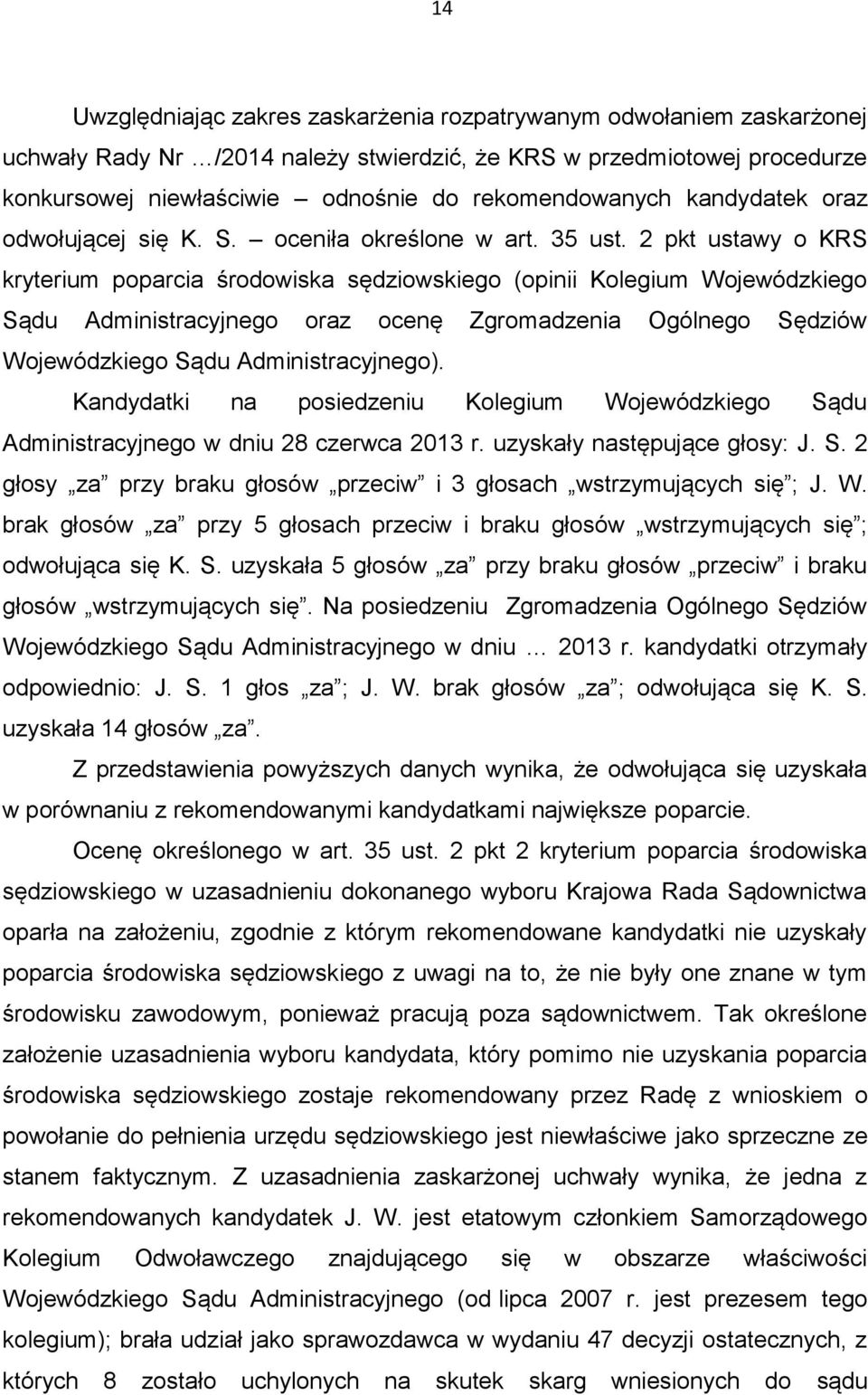 2 pkt ustawy o KRS kryterium poparcia środowiska sędziowskiego (opinii Kolegium Wojewódzkiego Sądu Administracyjnego oraz ocenę Zgromadzenia Ogólnego Sędziów Wojewódzkiego Sądu Administracyjnego).