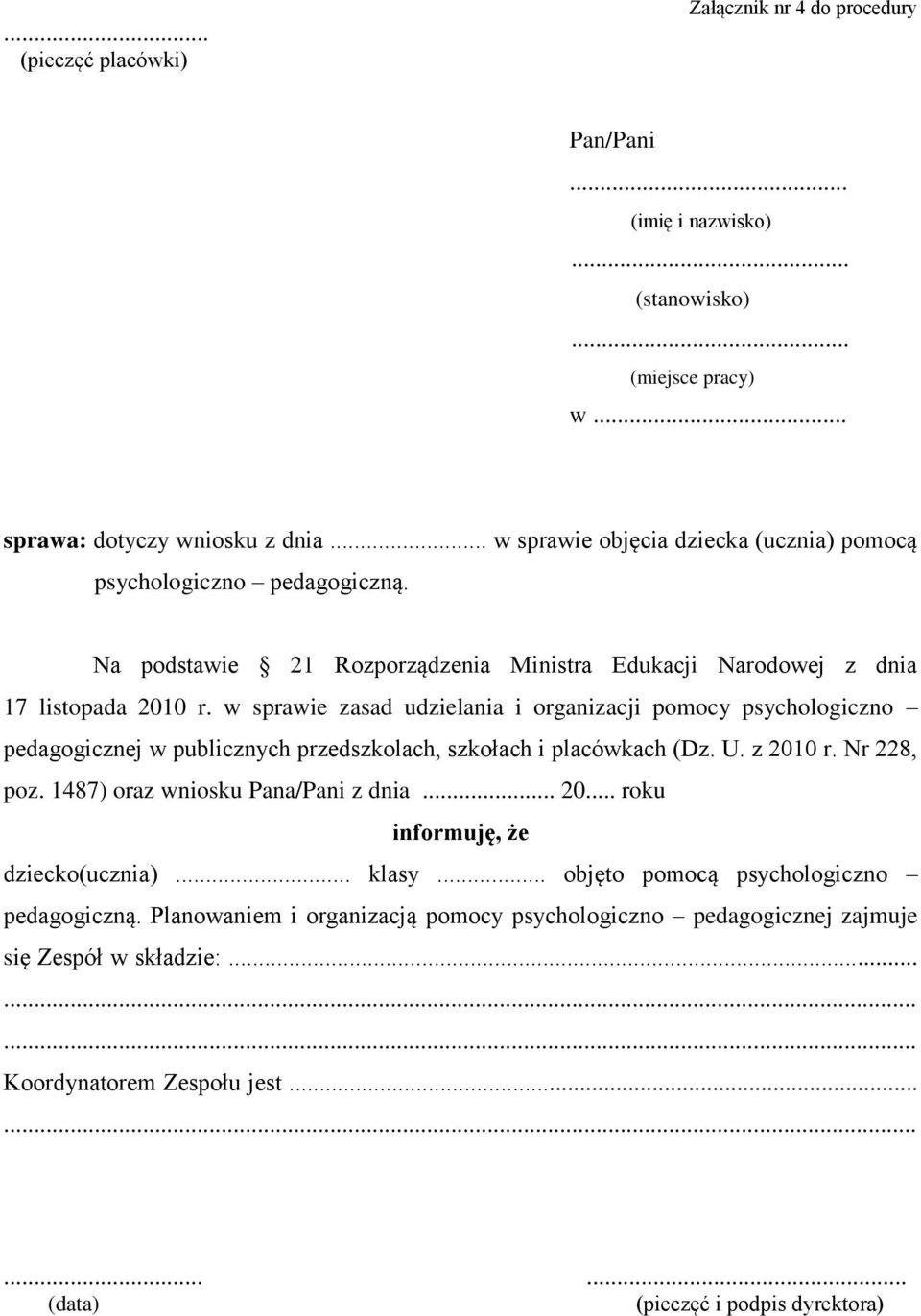 w sprawie zasad udzielania i organizacji pomocy psychologiczno pedagogicznej w publicznych przedszkolach, szkołach i placówkach (Dz. U. z 2010 r. Nr 228, poz. 1487) oraz wniosku Pana/Pani z dnia.