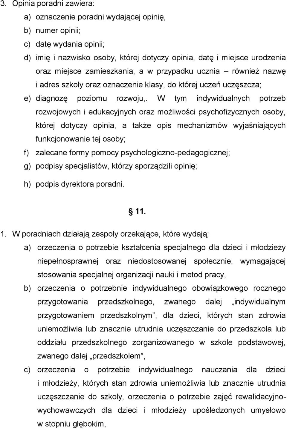 W tym indywidualnych potrzeb rozwojowych i edukacyjnych oraz możliwości psychofizycznych osoby, której dotyczy opinia, a także opis mechanizmów wyjaśniających funkcjonowanie tej osoby; f) zalecane