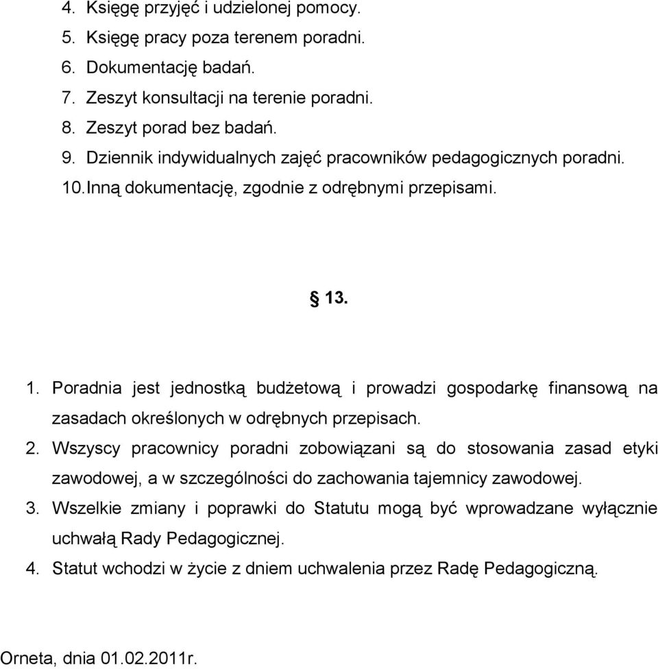 2. Wszyscy pracownicy poradni zobowiązani są do stosowania zasad etyki zawodowej, a w szczególności do zachowania tajemnicy zawodowej. 3.